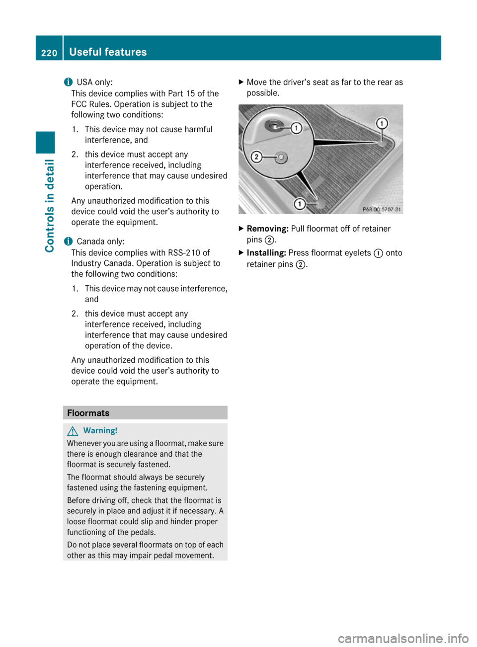 MERCEDES-BENZ C300 4MATIC 2010 W204 Service Manual iUSA only:
This device complies with Part 15 of the
FCC Rules. Operation is subject to the
following two conditions:
1. This device may not cause harmful
interference, and
2. this device must accept a