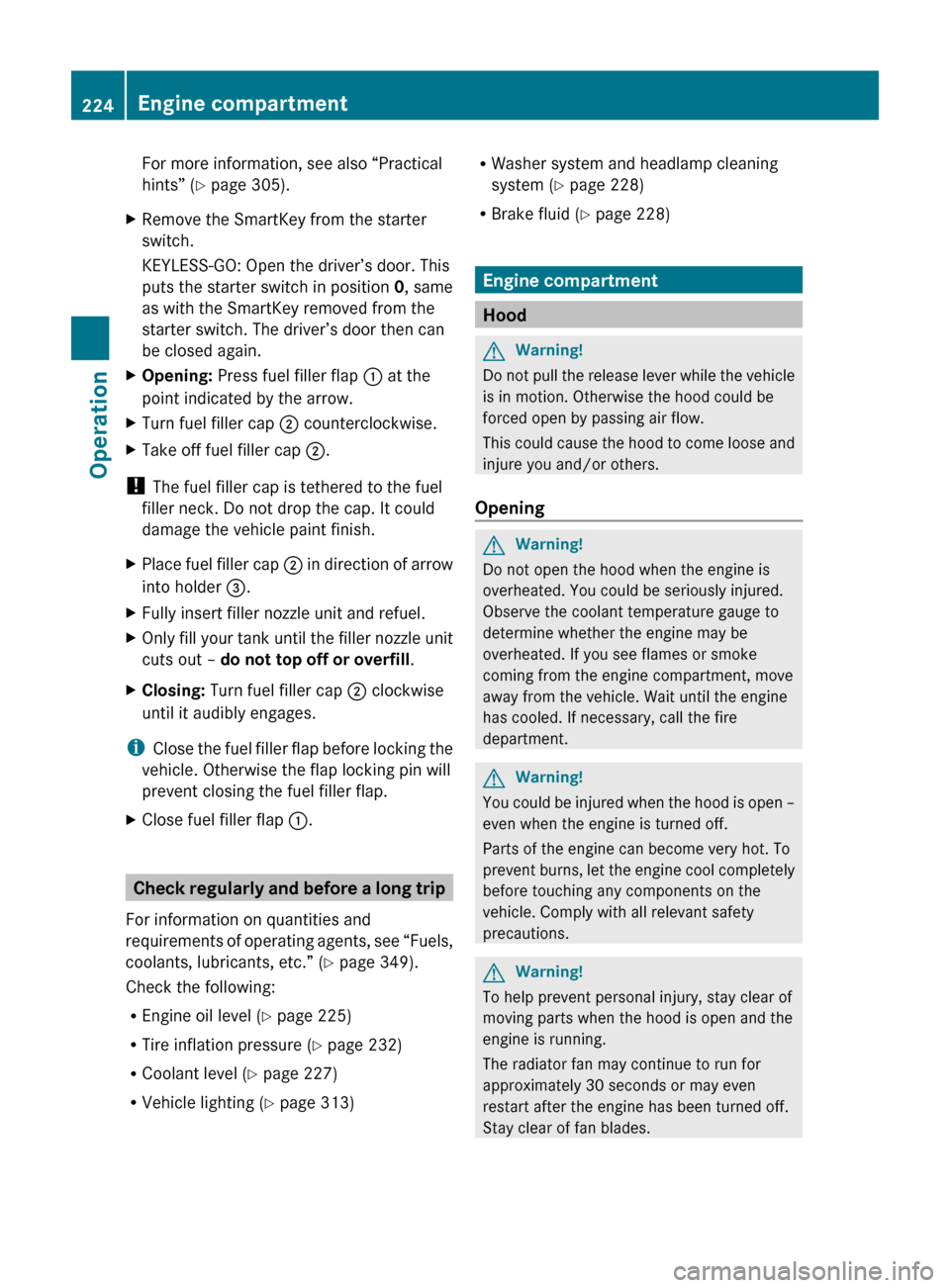 MERCEDES-BENZ C350S 2010 W204 Owners Manual For more information, see also “Practical
hints” ( Y page 305).XRemove the SmartKey from the starter
switch.
KEYLESS-GO: Open the driver’s door. This
puts the starter switch in position  0, same