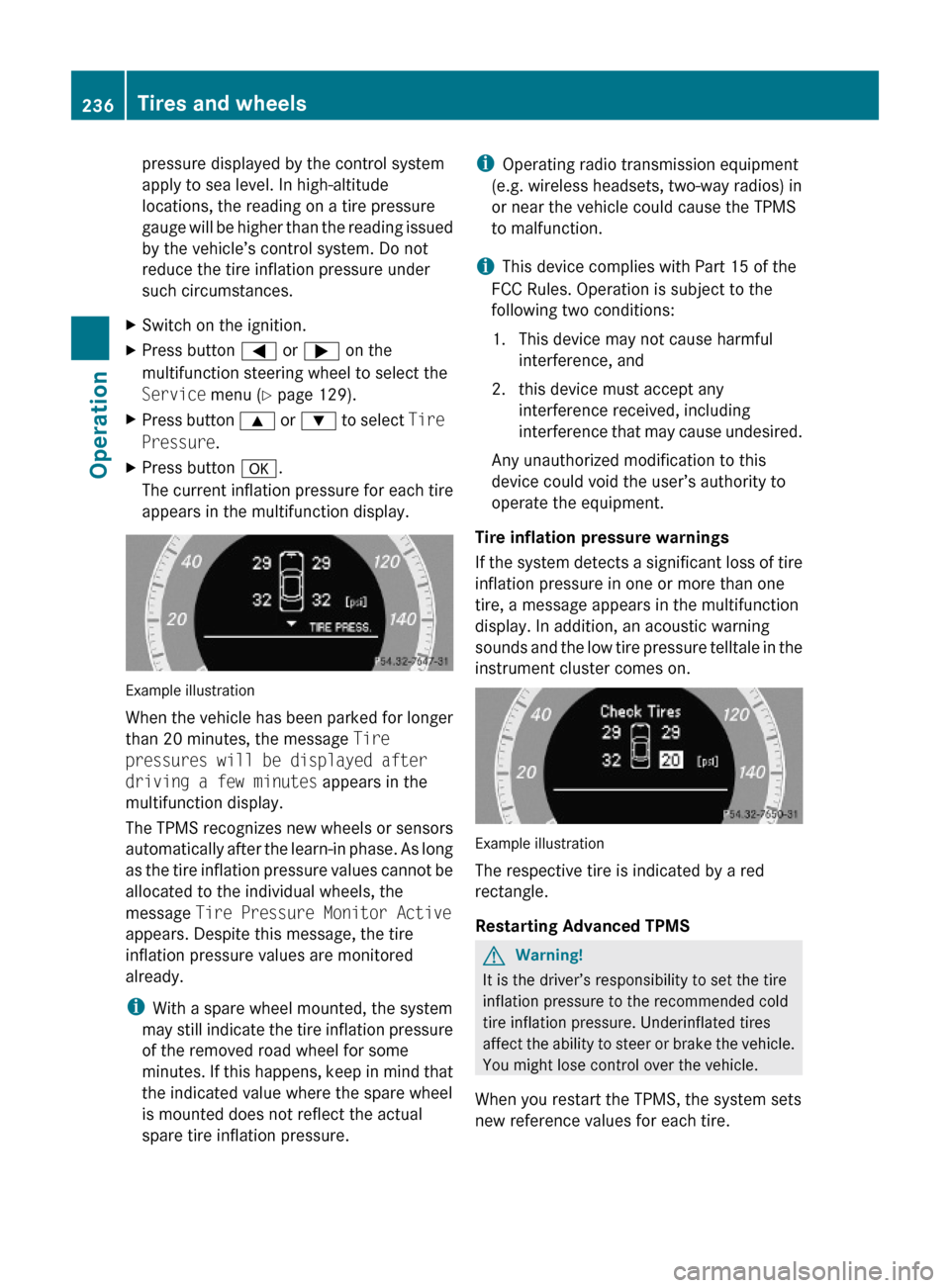 MERCEDES-BENZ C350S 2010 W204 Owners Manual pressure displayed by the control system
apply to sea level. In high-altitude
locations, the reading on a tire pressure
gauge will be higher than the reading issued
by the vehicle’s control system. 