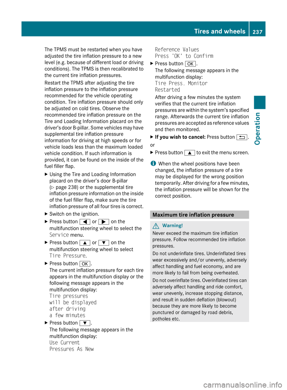 MERCEDES-BENZ C350S 2010 W204 Owners Manual The TPMS must be restarted when you have
adjusted the tire inflation pressure to a new
level (e.g. because of different load or driving
conditions). The TPMS is then recalibrated to
the current tire i MERCEDES-BENZ C350S 2010 W204 Owners Manual The TPMS must be restarted when you have
adjusted the tire inflation pressure to a new
level (e.g. because of different load or driving
conditions). The TPMS is then recalibrated to
the current tire i