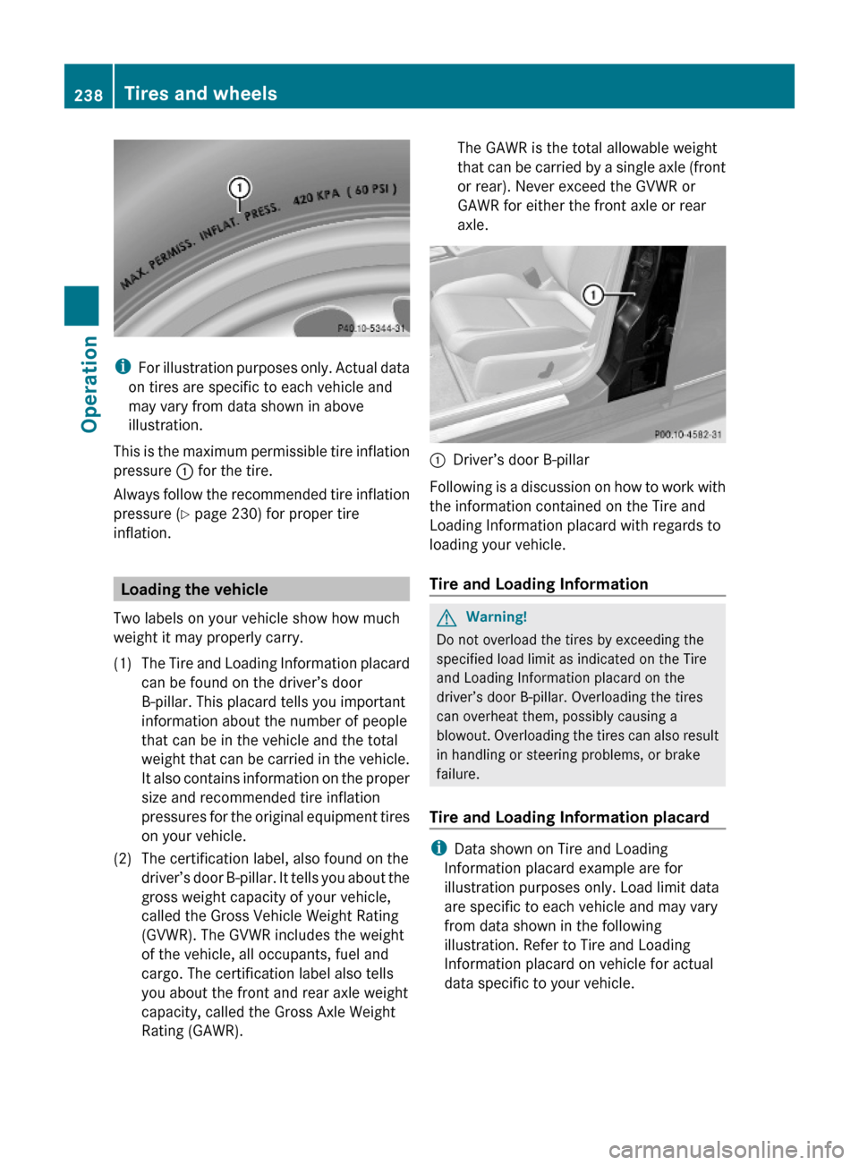 MERCEDES-BENZ C300 4MATIC 2010 W204 Owners Guide iFor illustration purposes only. Actual data
on tires are specific to each vehicle and
may vary from data shown in above
illustration.
This is the maximum permissible tire inflation
pressure : for the