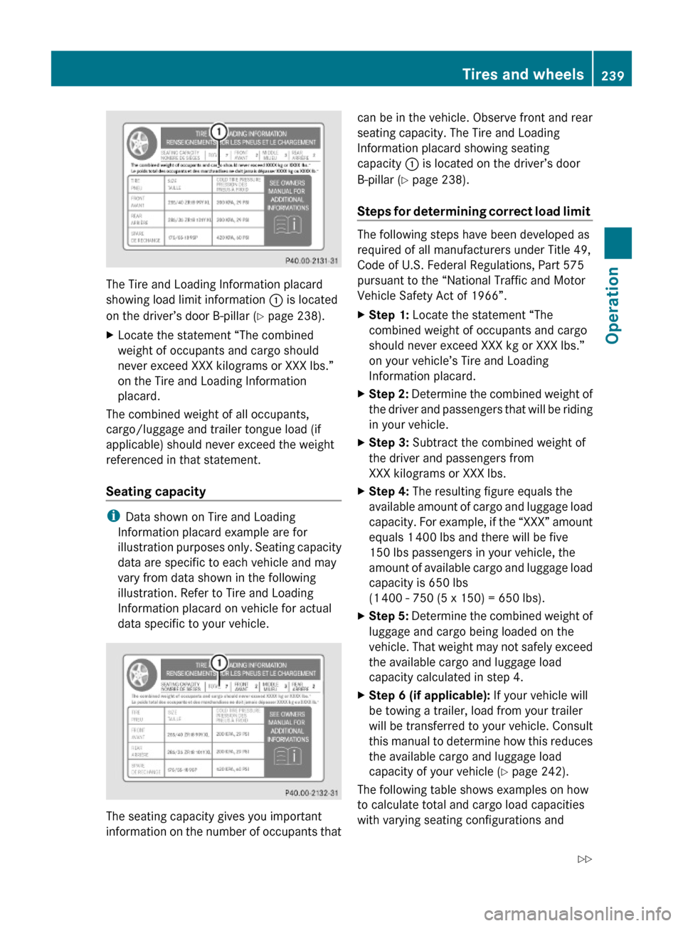 MERCEDES-BENZ C350S 2010 W204 Owners Manual The Tire and Loading Information placard
showing load limit information : is located
on the driver’s door B-pillar (Y page 238).
XLocate the statement “The combined
weight of occupants and cargo s MERCEDES-BENZ C350S 2010 W204 Owners Manual The Tire and Loading Information placard
showing load limit information : is located
on the driver’s door B-pillar (Y page 238).
XLocate the statement “The combined
weight of occupants and cargo s