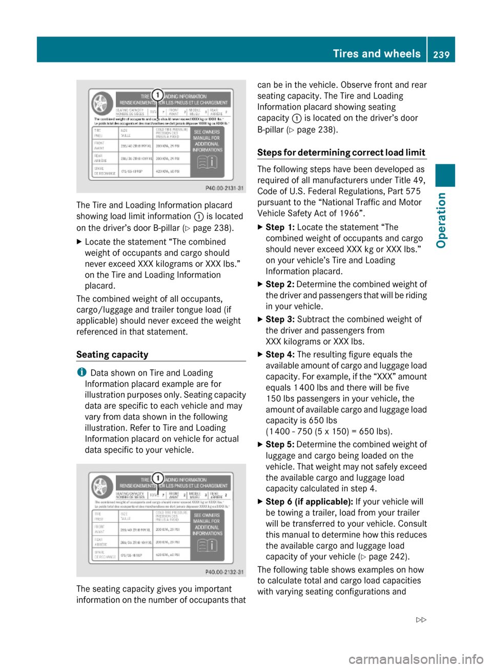 MERCEDES-BENZ C300 4MATIC 2010 W204 Owners Manual The Tire and Loading Information placard
showing load limit information : is located
on the driver’s door B-pillar (Y page 238).
XLocate the statement “The combined
weight of occupants and cargo s