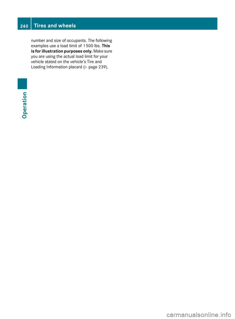 MERCEDES-BENZ C350S 2010 W204 Owners Manual number and size of occupants. The following
examples use a load limit of 1 500 lbs. This
is for illustration purposes only. Make sure
you are using the actual load limit for your
vehicle stated on MERCEDES-BENZ C350S 2010 W204 Owners Manual number and size of occupants. The following
examples use a load limit of 1 500 lbs. This
is for illustration purposes only. Make sure
you are using the actual load limit for your
vehicle stated on