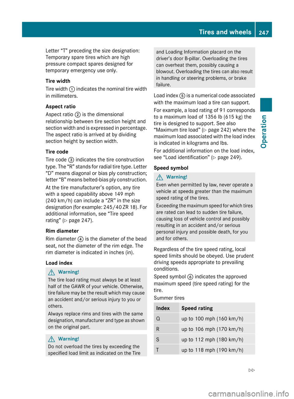 MERCEDES-BENZ C350S 2010 W204 Owners Manual Letter “T” preceding the size designation:
Temporary spare tires which are high
pressure compact spares designed for
temporary emergency use only.
Tire width
Tire width : indicates the nominal ti MERCEDES-BENZ C350S 2010 W204 Owners Manual Letter “T” preceding the size designation:
Temporary spare tires which are high
pressure compact spares designed for
temporary emergency use only.
Tire width
Tire width : indicates the nominal ti