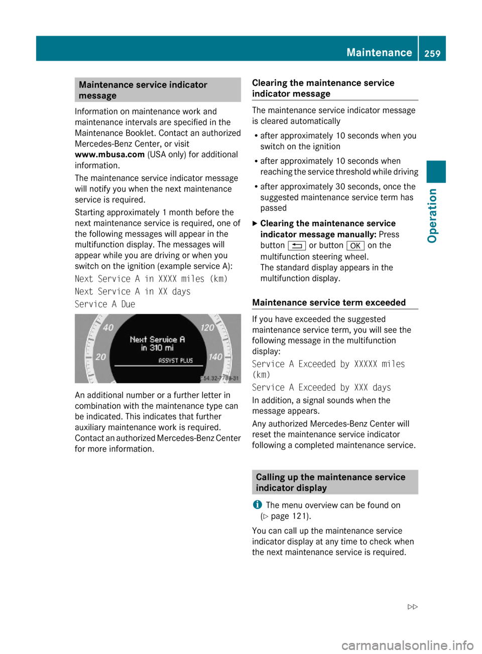 MERCEDES-BENZ C350S 2010 W204 Owners Manual Maintenance service indicator 
message
Information on maintenance work and
maintenance intervals are specified in the
Maintenance Booklet. Contact an authorized
Mercedes-Benz Center, or visit
www.mbus