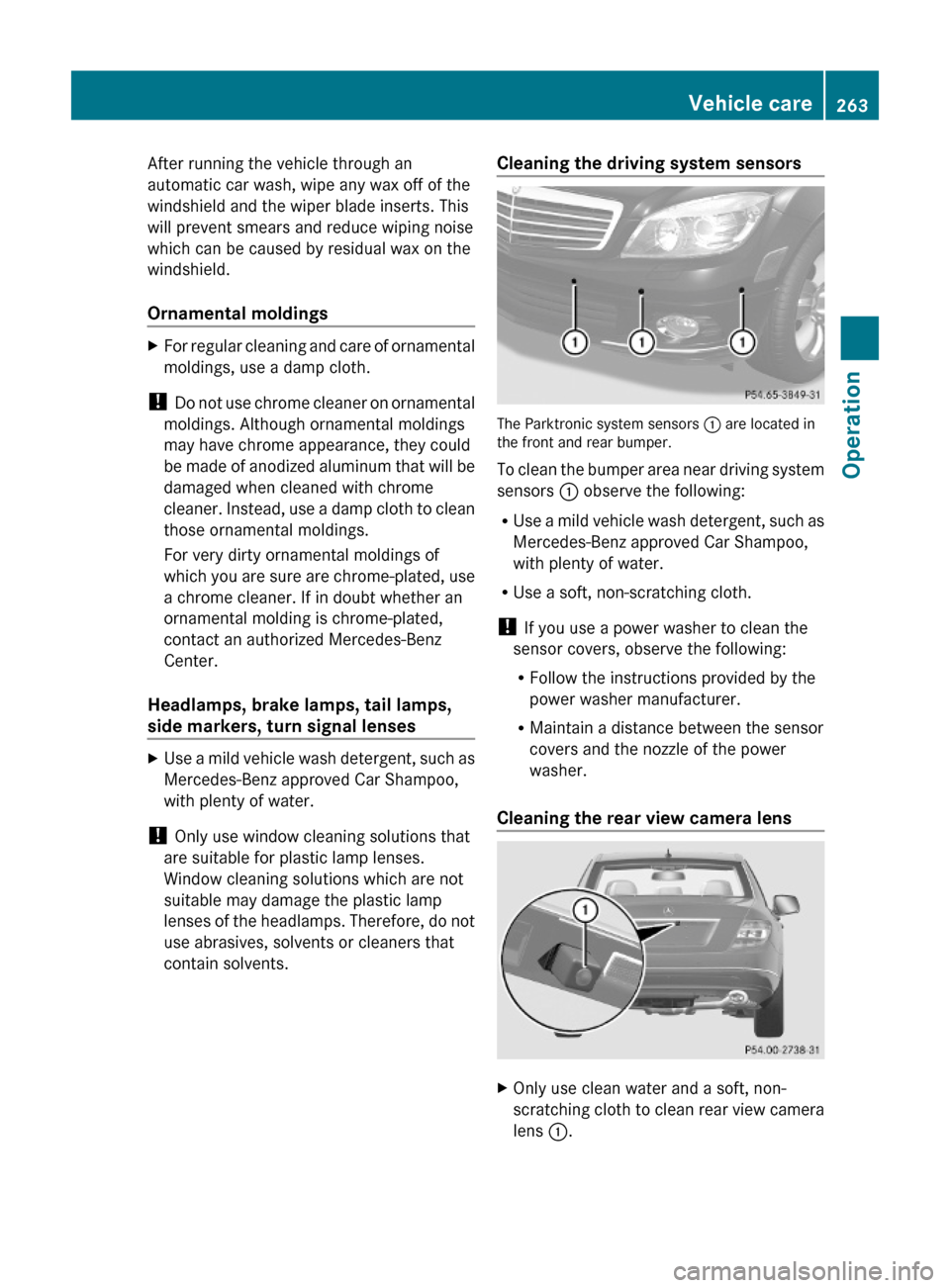 MERCEDES-BENZ C350S 2010 W204 Owners Manual After running the vehicle through an
automatic car wash, wipe any wax off of the
windshield and the wiper blade inserts. This
will prevent smears and reduce wiping noise
which can be caused by residua MERCEDES-BENZ C350S 2010 W204 Owners Manual After running the vehicle through an
automatic car wash, wipe any wax off of the
windshield and the wiper blade inserts. This
will prevent smears and reduce wiping noise
which can be caused by residua