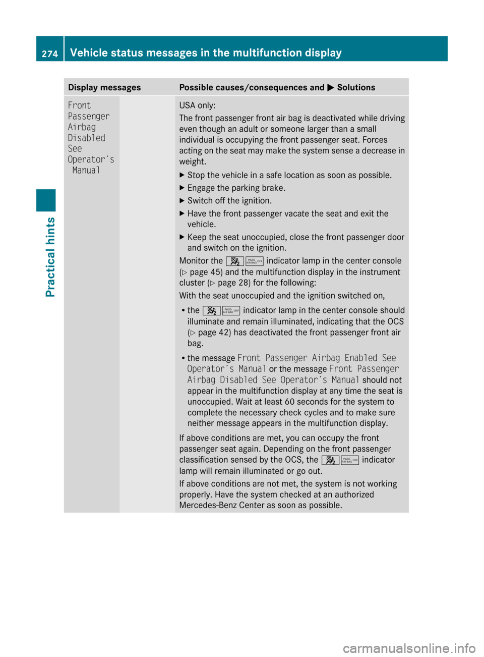 MERCEDES-BENZ C300 4MATIC 2010 W204 Owners Manual Display messagesPossible causes/consequences and M SolutionsFront 
Passenger 
Airbag 
Disabled 
See 
Operator’s
 ManualUSA only:
The front passenger front air bag is deactivated while driving
even t