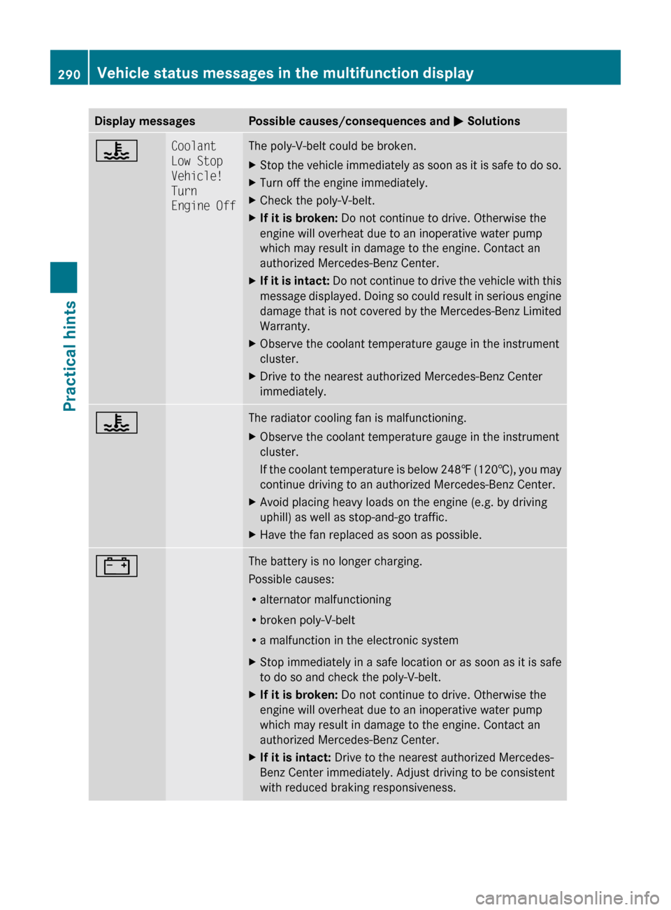 MERCEDES-BENZ C300 4MATIC 2010 W204 Owners Guide Display messagesPossible causes/consequences and M Solutions?Coolant 
Low Stop 
Vehicle! 
Turn 
Engine OffThe poly-V-belt could be broken.XStop the vehicle immediately as soon as it is safe to do so.X
