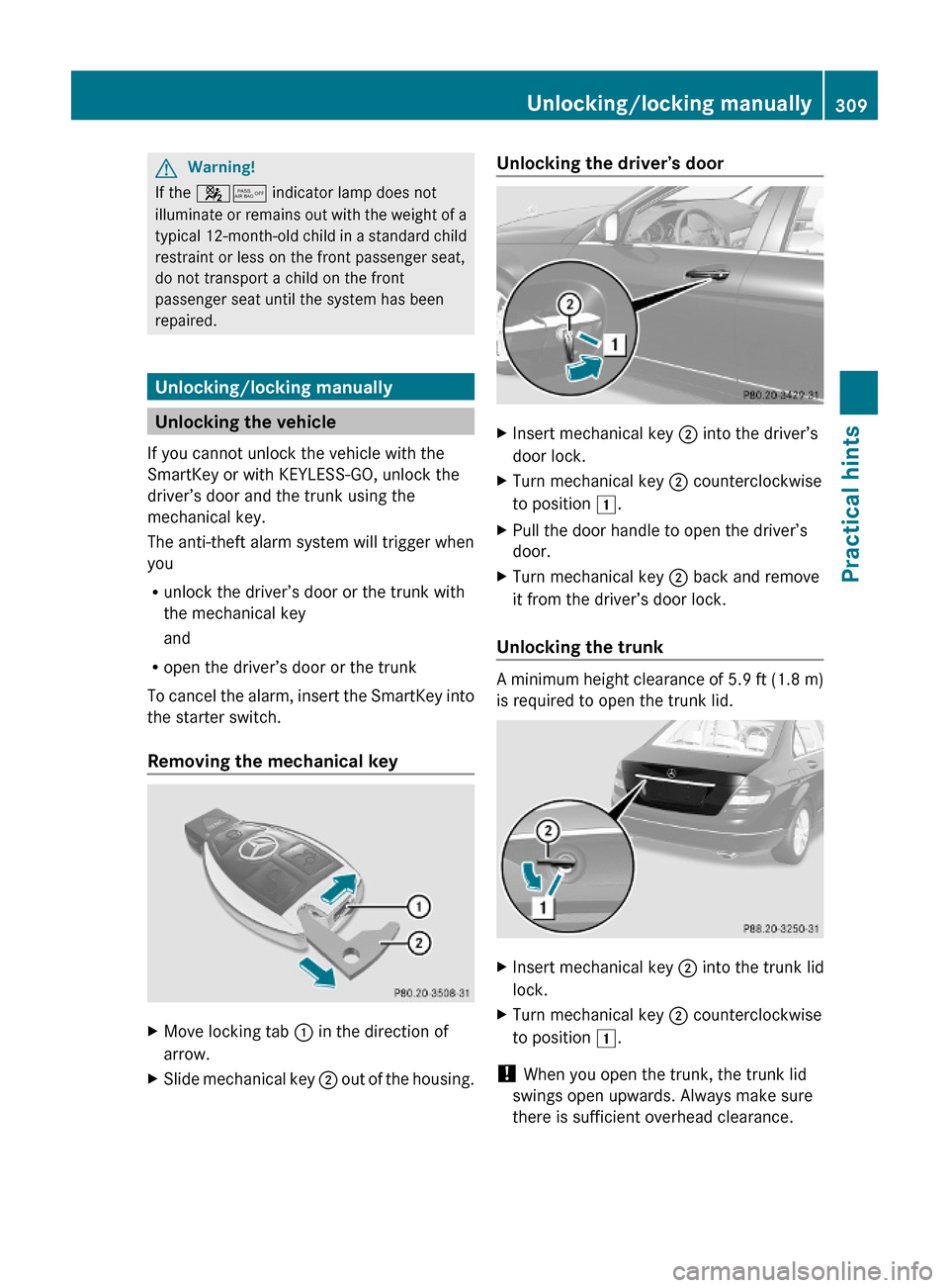 MERCEDES-BENZ C350S 2010 W204 Owners Manual GWarning!
If the 45 indicator lamp does not
illuminate or remains out with the weight of a
typical 12-month-old child in a standard child
restraint or less on the front passenger seat,
do not transpor MERCEDES-BENZ C350S 2010 W204 Owners Manual GWarning!
If the 45 indicator lamp does not
illuminate or remains out with the weight of a
typical 12-month-old child in a standard child
restraint or less on the front passenger seat,
do not transpor