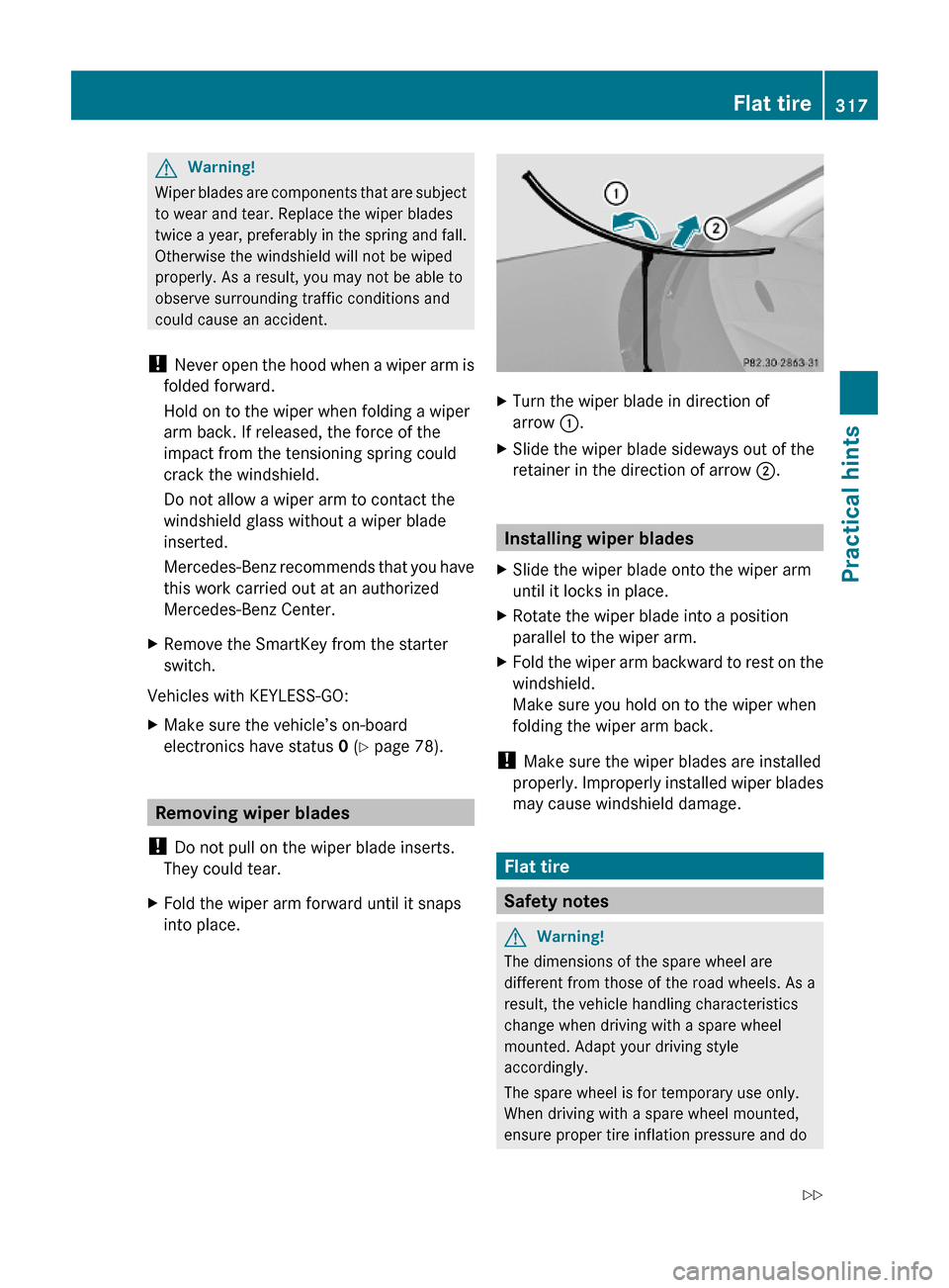 MERCEDES-BENZ C350S 2010 W204 Owners Manual GWarning!
Wiper blades are components that are subject
to wear and tear. Replace the wiper blades
twice a year, preferably in the spring and fall.
Otherwise the windshield will not be wiped
properly. 