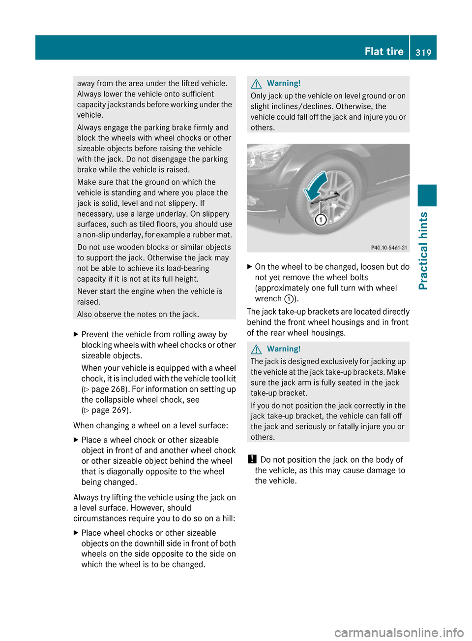MERCEDES-BENZ C350S 2010 W204 Owners Manual away from the area under the lifted vehicle.
Always lower the vehicle onto sufficient
capacity jackstands before working under the
vehicle.
Always engage the parking brake firmly and
block the wheels MERCEDES-BENZ C350S 2010 W204 Owners Manual away from the area under the lifted vehicle.
Always lower the vehicle onto sufficient
capacity jackstands before working under the
vehicle.
Always engage the parking brake firmly and
block the wheels