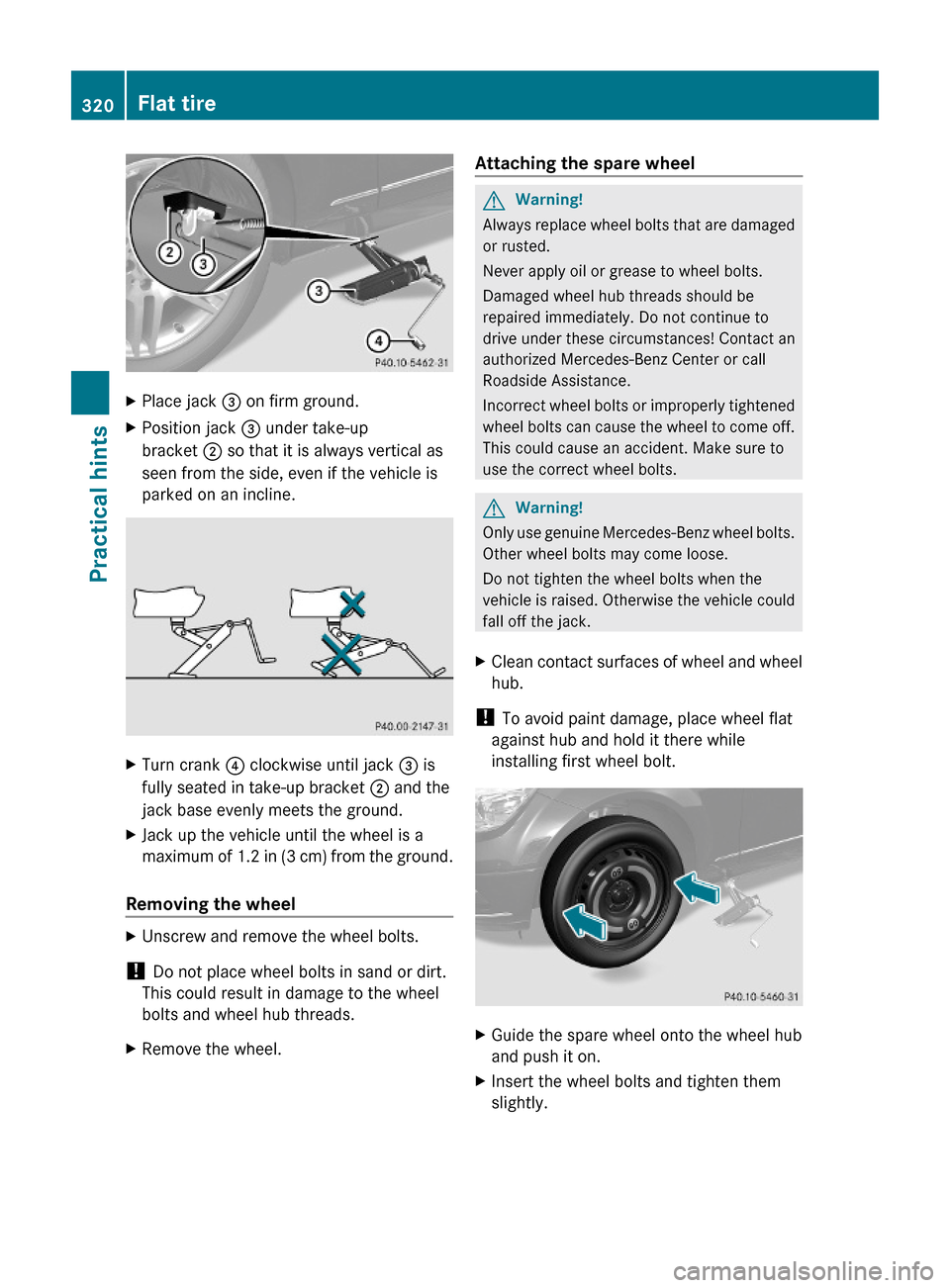 MERCEDES-BENZ C350S 2010 W204 Owners Manual XPlace jack = on firm ground.XPosition jack = under take-up
bracket ; so that it is always vertical as
seen from the side, even if the vehicle is
parked on an incline.
XTurn crank ? clockwise until ja MERCEDES-BENZ C350S 2010 W204 Owners Manual XPlace jack = on firm ground.XPosition jack = under take-up
bracket ; so that it is always vertical as
seen from the side, even if the vehicle is
parked on an incline.
XTurn crank ? clockwise until ja