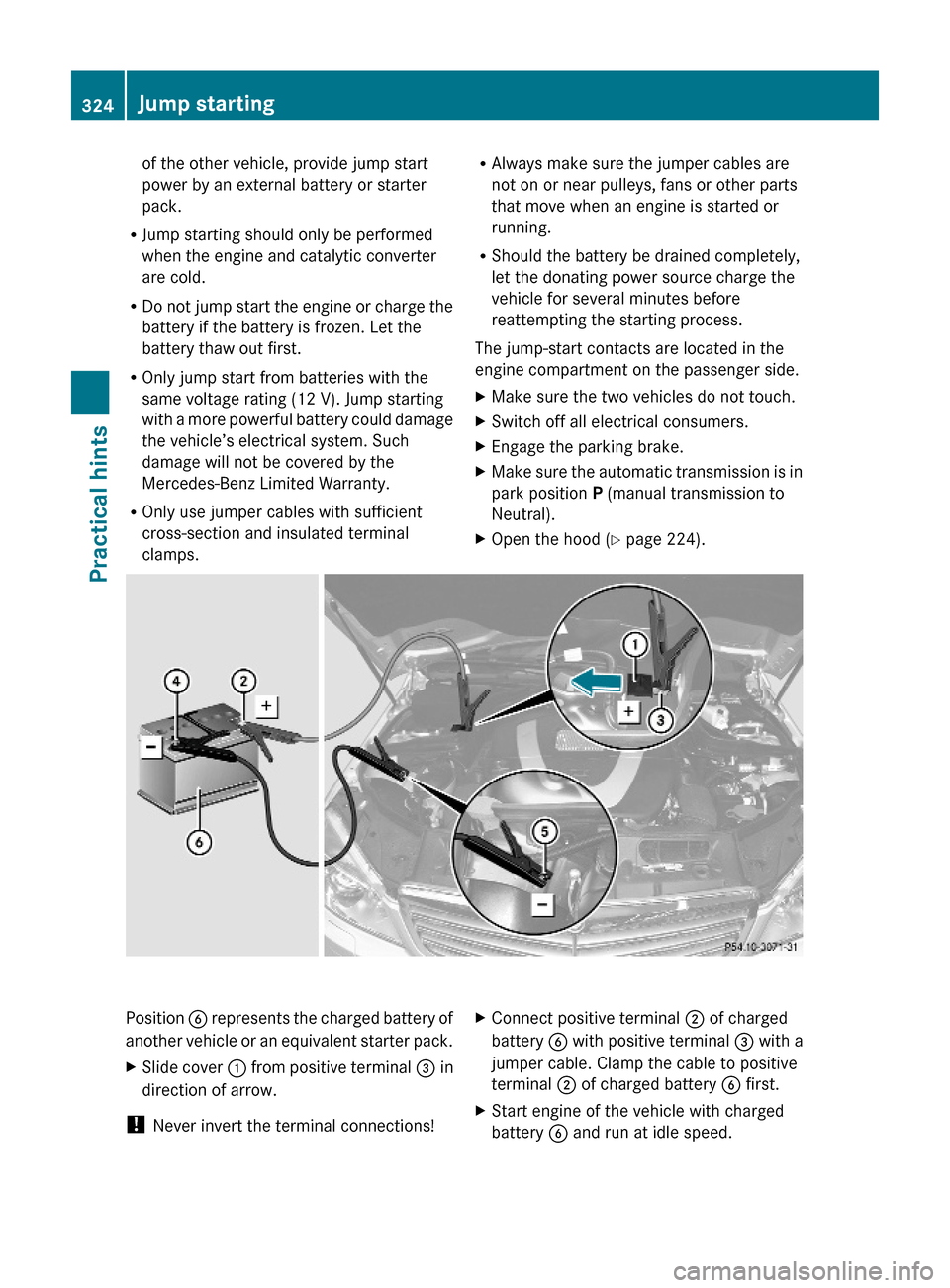 MERCEDES-BENZ C350S 2010 W204 Owners Manual of the other vehicle, provide jump start
power by an external battery or starter
pack.
RJump starting should only be performed
when the engine and catalytic converter
are cold.
RDo not jump start the MERCEDES-BENZ C350S 2010 W204 Owners Manual of the other vehicle, provide jump start
power by an external battery or starter
pack.
RJump starting should only be performed
when the engine and catalytic converter
are cold.
RDo not jump start the