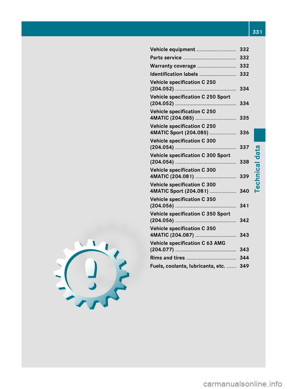 MERCEDES-BENZ C300 4MATIC 2010 W204 Owners Guide Vehicle equipment ............................332
Parts service .....................................332
Warranty coverage ...........................332
Identification labels ........................