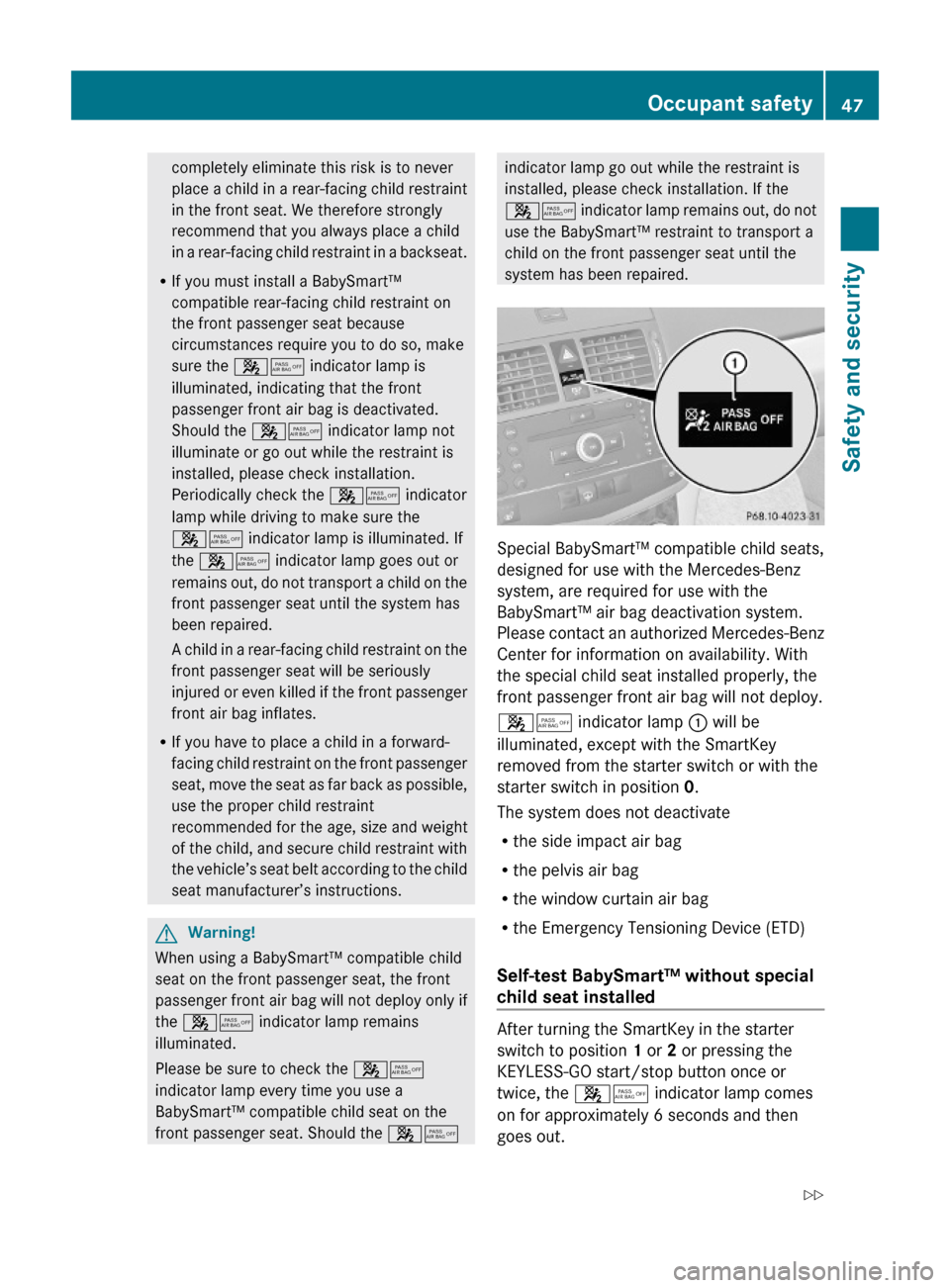 MERCEDES-BENZ C350S 2010 W204 Service Manual completely eliminate this risk is to never
place a child in a rear-facing child restraint
in the front seat. We therefore strongly
recommend that you always place a child
in a rear-facing child restra MERCEDES-BENZ C350S 2010 W204 Service Manual completely eliminate this risk is to never
place a child in a rear-facing child restraint
in the front seat. We therefore strongly
recommend that you always place a child
in a rear-facing child restra