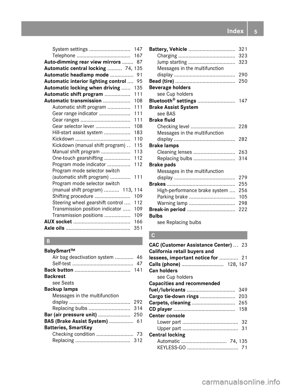 MERCEDES-BENZ C350S 2010 W204 Owners Manual System settings ............................. 147
Telephone ...................................... 167
Auto-dimming rear view mirrors ........ 87
Automatic central locking .......... 74, 135
Automa MERCEDES-BENZ C350S 2010 W204 Owners Manual System settings ............................. 147
Telephone ...................................... 167
Auto-dimming rear view mirrors ........ 87
Automatic central locking .......... 74, 135
Automa