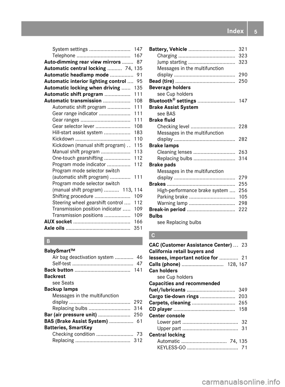 MERCEDES-BENZ C350S 2010 W204 Owners Manual System settings ............................. 147
Telephone  ...................................... 167
Auto-dimming rear view mirrors  ........ 87
Automatic central locking  .......... 74, 135
Automa