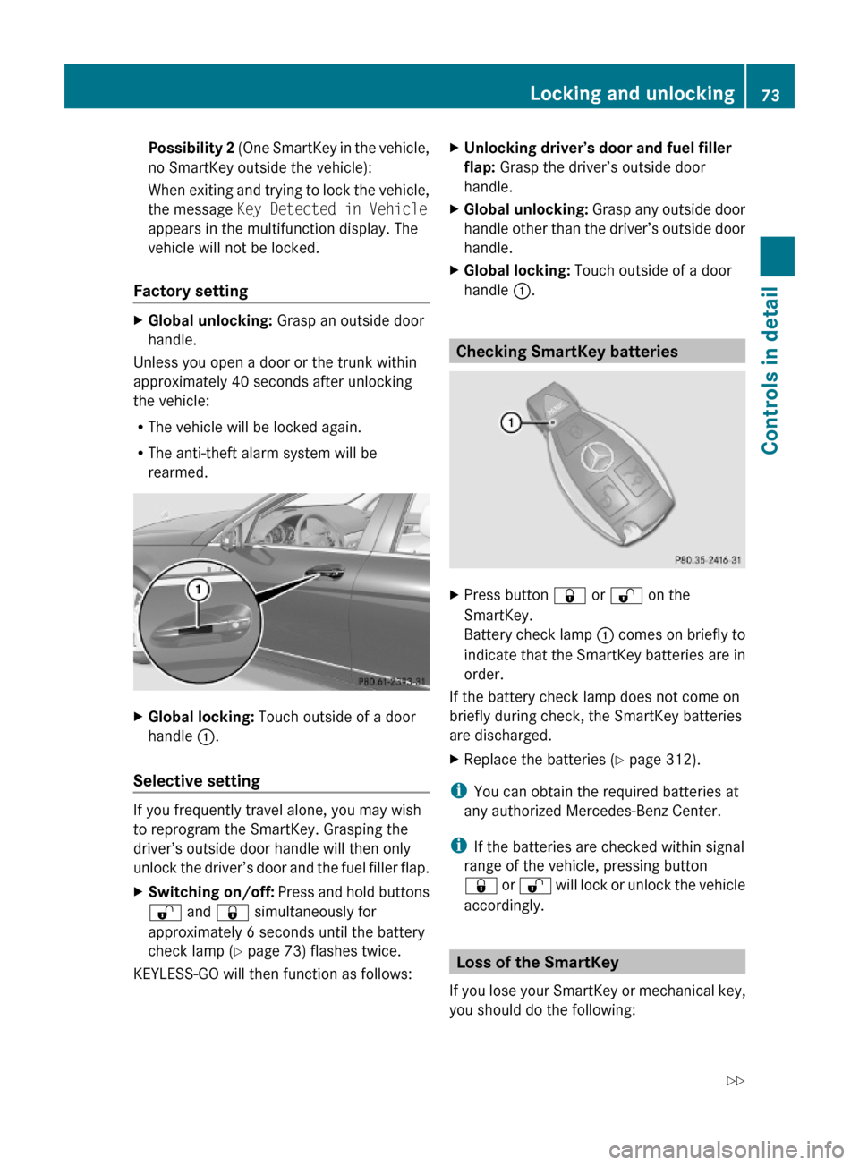 MERCEDES-BENZ C350S 2010 W204 Manual PDF Possibility 2 (One SmartKey in the vehicle,
no SmartKey outside the vehicle):
When exiting and trying to lock the vehicle,
the message Key Detected in Vehicle
appears in the multifunction display. The
