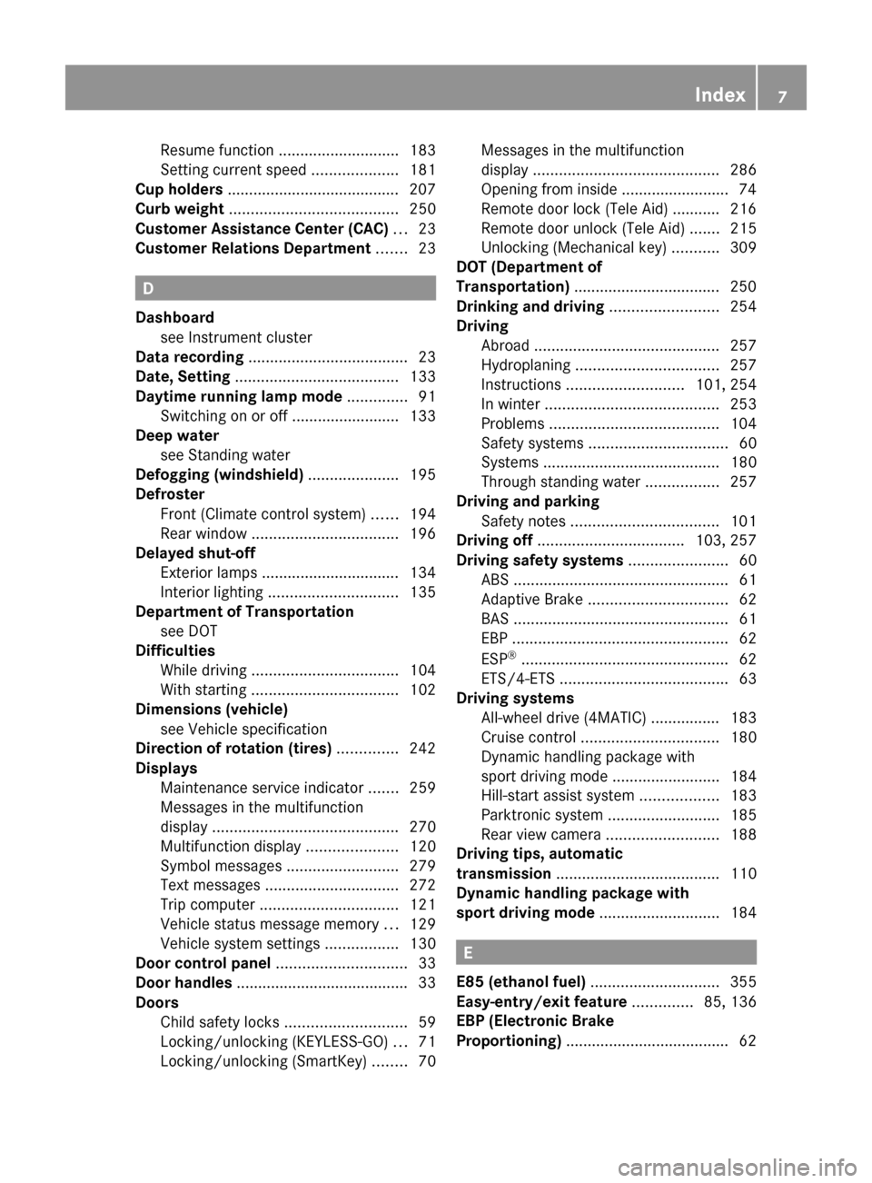 MERCEDES-BENZ C350S 2010 W204 Owners Manual Resume function ............................ 183
Setting current speed ....................181
Cup holders ........................................ 207
Curb weight ................................. MERCEDES-BENZ C350S 2010 W204 Owners Manual Resume function ............................ 183
Setting current speed ....................181
Cup holders ........................................ 207
Curb weight .................................