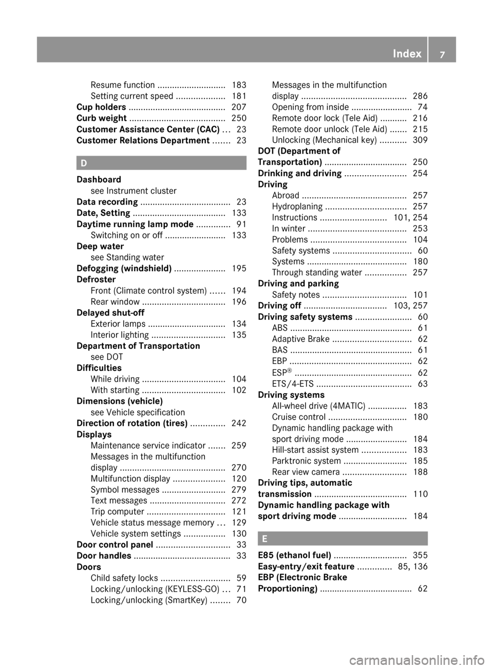 MERCEDES-BENZ C350S 2010 W204 Owners Manual Resume function ............................ 183
Setting current speed  ....................181
Cup holders  ........................................ 207
Curb weight  .................................