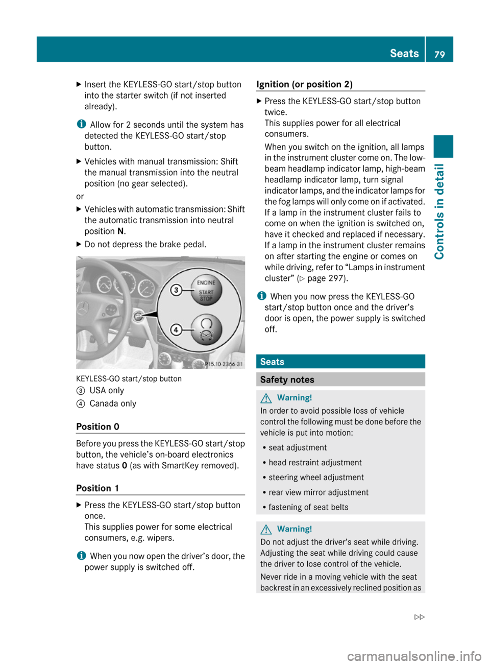 MERCEDES-BENZ C350S 2010 W204 Owners Manual XInsert the KEYLESS-GO start/stop button
into the starter switch (if not inserted
already).
iAllow for 2 seconds until the system has
detected the KEYLESS-GO start/stop
button.
XVehicles with manual t