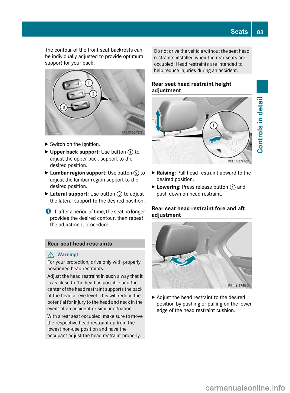 MERCEDES-BENZ C350S 2010 W204 Owners Manual The contour of the front seat backrests can
be individually adjusted to provide optimum
support for your back.
XSwitch on the ignition.XUpper back support: Use button : to
adjust the upper back suppor