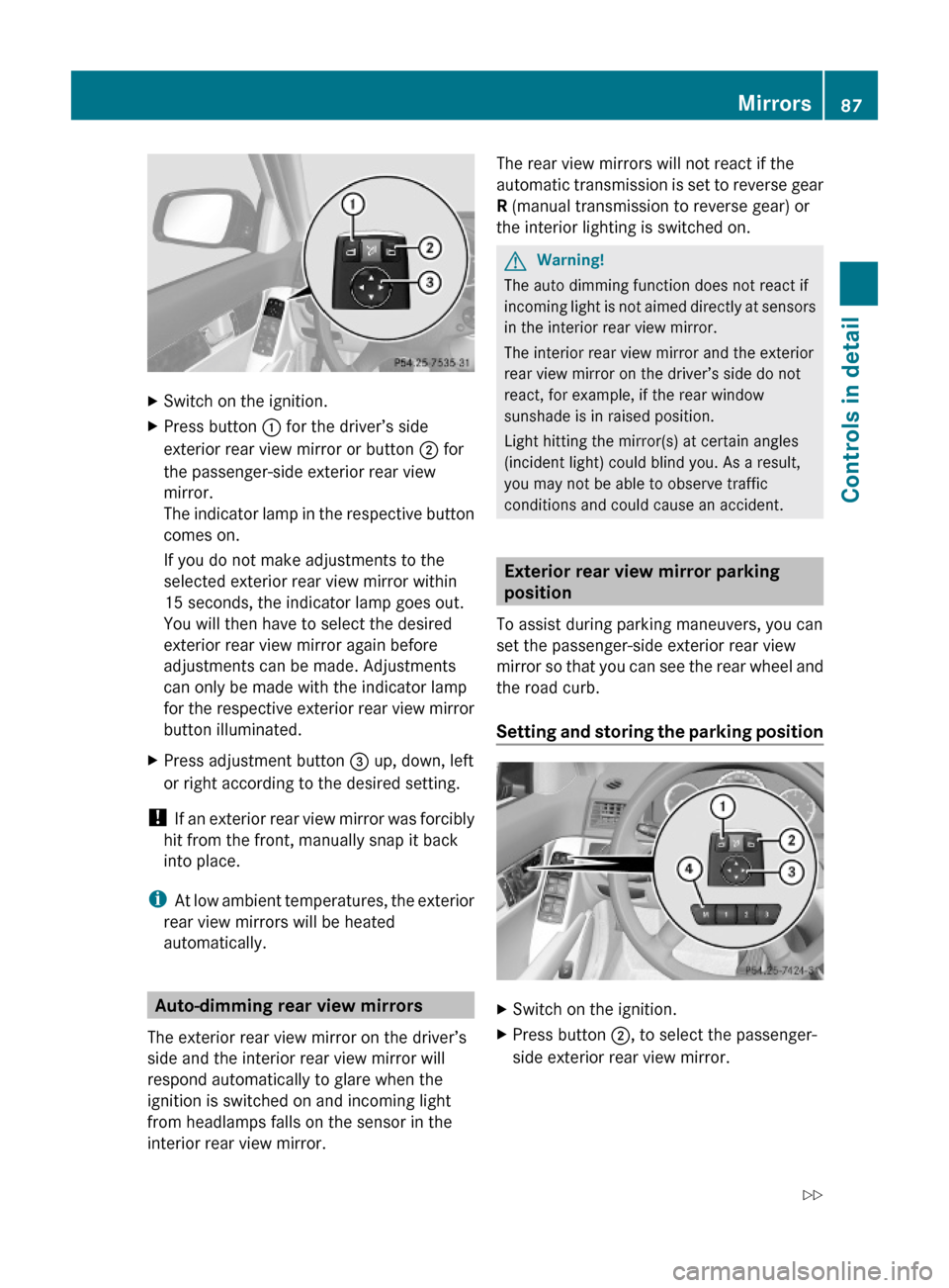 MERCEDES-BENZ C300 4MATIC 2010 W204 Owners Guide XSwitch on the ignition.XPress button : for the driver’s side
exterior rear view mirror or button ; for
the passenger-side exterior rear view
mirror.
The indicator lamp in the respective button
come