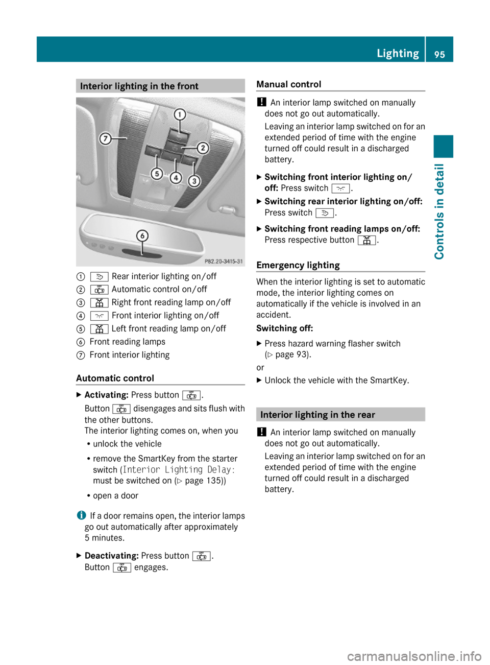 MERCEDES-BENZ C300 4MATIC 2010 W204 User Guide Interior lighting in the front:v Rear interior lighting on/off;~ Automatic control on/off=p Right front reading lamp on/off?c Front interior lighting on/off Ap Left front reading lamp on/offBFront rea