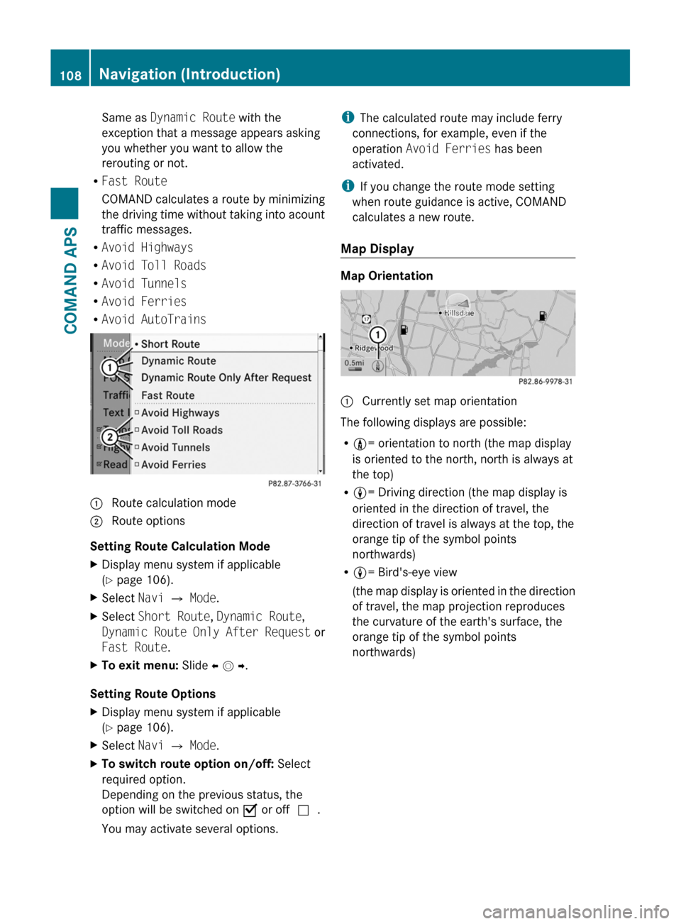 MERCEDES-BENZ SLS 2011 C197 Owners Manual Same as Dynamic Route with the
exception that a message appears asking
you whether you want to allow the
rerouting or not.
RFast Route
COMAND calculates a route by minimizing
the driving time without MERCEDES-BENZ SLS 2011 C197 Owners Manual Same as Dynamic Route with the
exception that a message appears asking
you whether you want to allow the
rerouting or not.
RFast Route
COMAND calculates a route by minimizing
the driving time without