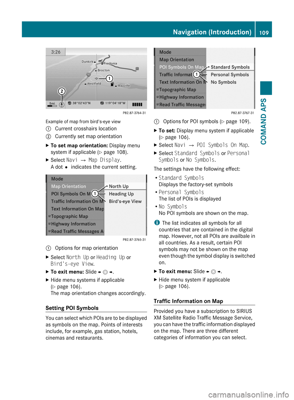 MERCEDES-BENZ SLS 2011 C197 Owners Manual Example of map from birds-eye view
1 Current crosshairs location2 Currently set map orientationXTo set map orientation: Display menu
system if applicable (Y page 108).
XSelect Navi £ Map Display.
A MERCEDES-BENZ SLS 2011 C197 Owners Manual Example of map from birds-eye view
1 Current crosshairs location2 Currently set map orientationXTo set map orientation: Display menu
system if applicable (Y page 108).
XSelect Navi £ Map Display.
A
