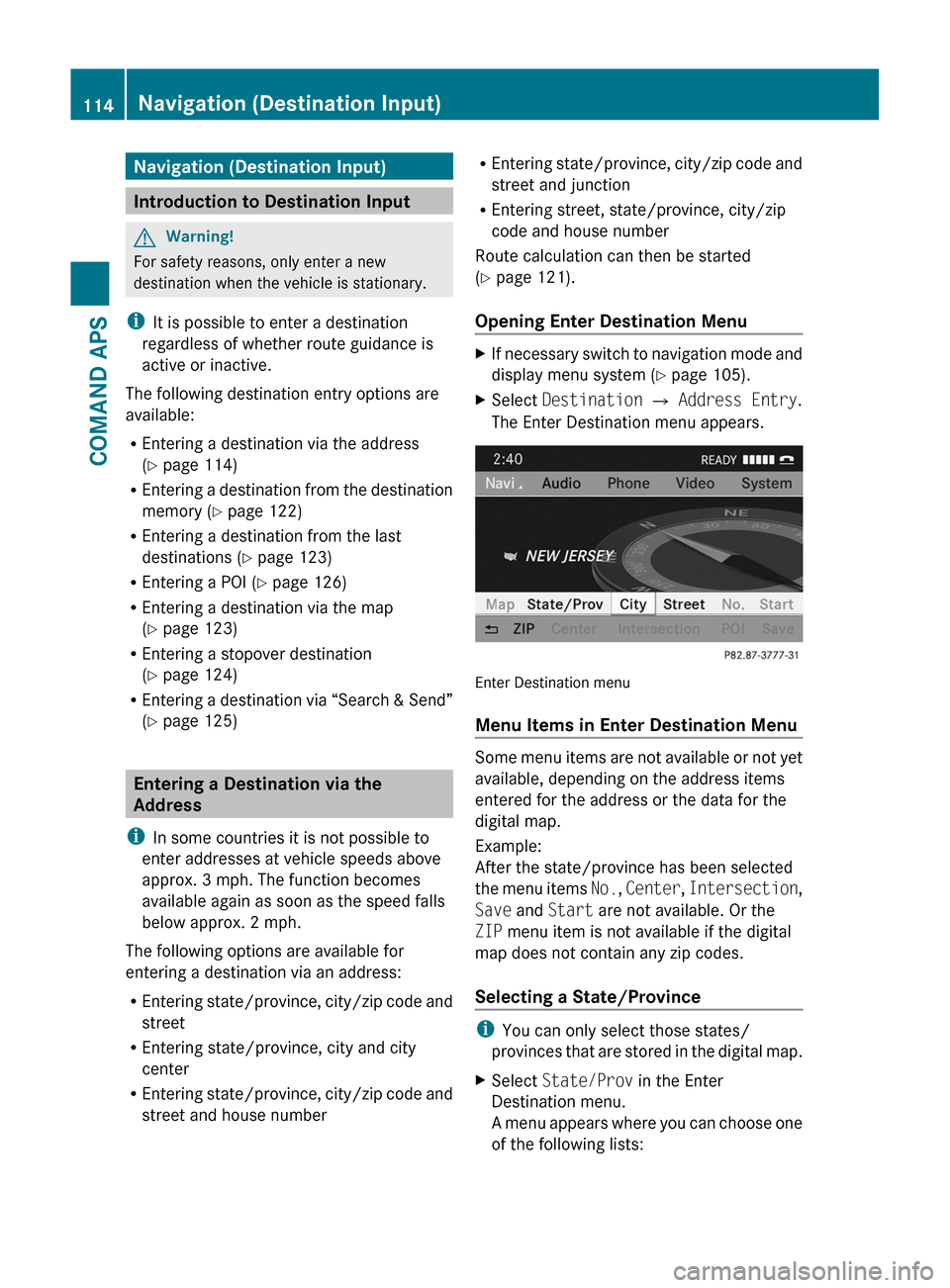 MERCEDES-BENZ SLS 2011 C197 Owners Manual Navigation (Destination Input)
Introduction to Destination Input
GWarning!
For safety reasons, only enter a new
destination when the vehicle is stationary.
iIt is possible to enter a destination
regar MERCEDES-BENZ SLS 2011 C197 Owners Manual Navigation (Destination Input)
Introduction to Destination Input
GWarning!
For safety reasons, only enter a new
destination when the vehicle is stationary.
iIt is possible to enter a destination
regar