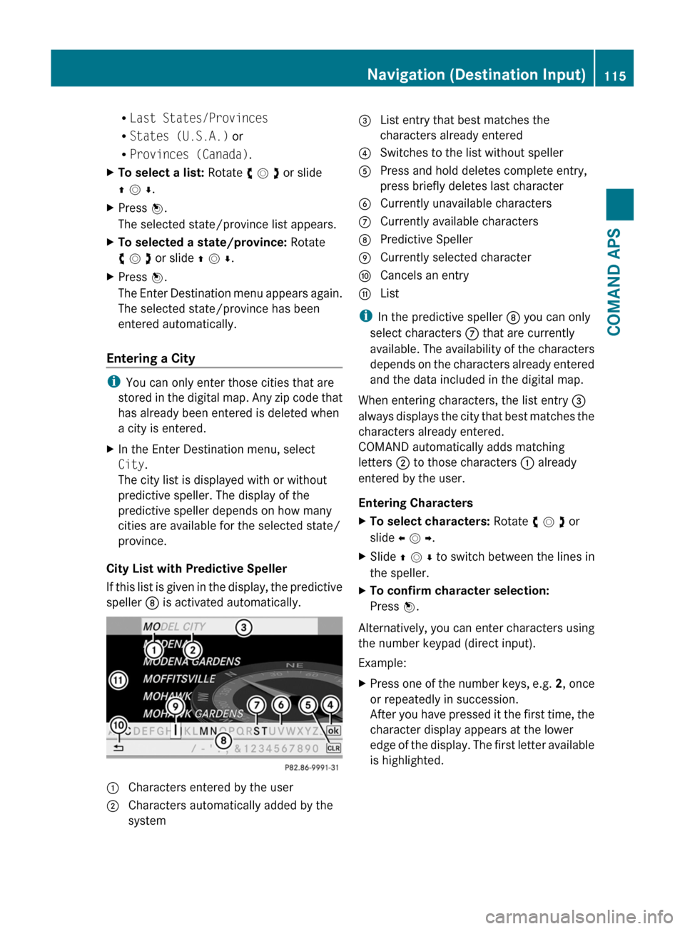 MERCEDES-BENZ SLS 2011 C197 Owners Manual RLast States/Provinces
RStates (U.S.A.) or
RProvinces (Canada).
XTo select a list: Rotate y m z or slide
q m r.
XPress n.
The selected state/province list appears.
XTo selected a state/province: Rotat MERCEDES-BENZ SLS 2011 C197 Owners Manual RLast States/Provinces
RStates (U.S.A.) or
RProvinces (Canada).
XTo select a list: Rotate y m z or slide
q m r.
XPress n.
The selected state/province list appears.
XTo selected a state/province: Rotat