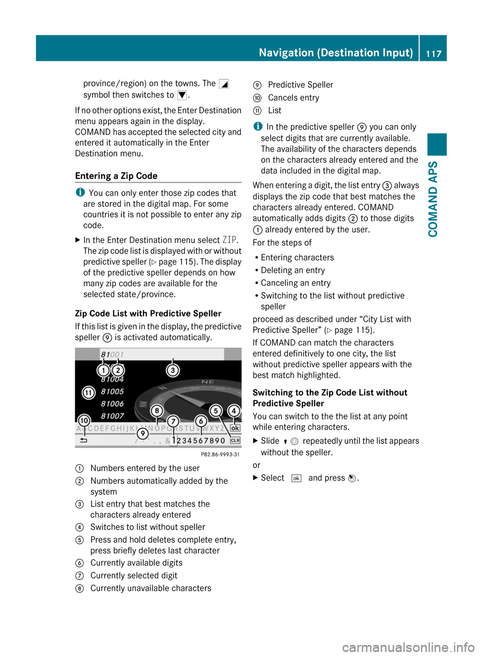 MERCEDES-BENZ SLS 2011 C197 Owners Manual province/region) on the towns. The G
symbol then switches to I.
If no other options exist, the Enter Destination
menu appears again in the display.
COMAND has accepted the selected city and
entered it MERCEDES-BENZ SLS 2011 C197 Owners Manual province/region) on the towns. The G
symbol then switches to I.
If no other options exist, the Enter Destination
menu appears again in the display.
COMAND has accepted the selected city and
entered it