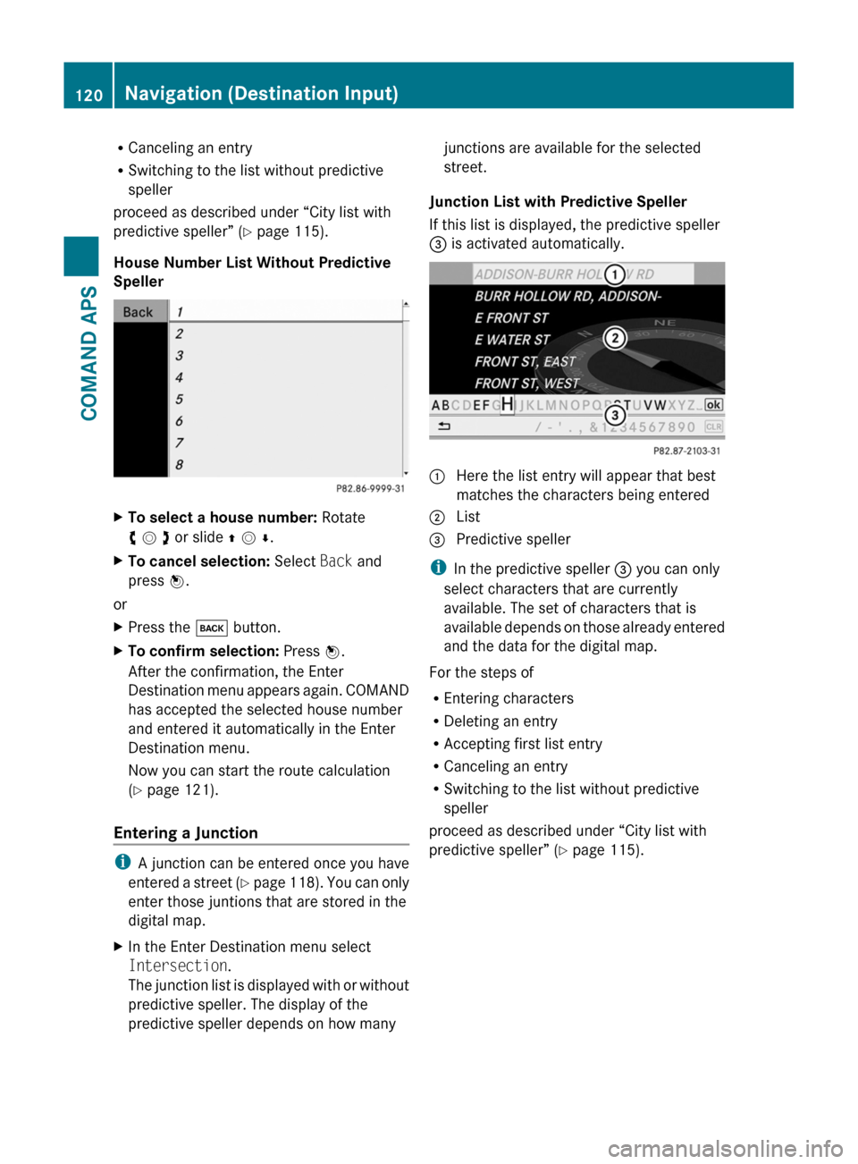 MERCEDES-BENZ SLS 2011 C197 Owners Manual RCanceling an entry
RSwitching to the list without predictive
speller
proceed as described under “City list with
predictive speller” (Y page 115).
House Number List Without Predictive
Speller
XTo MERCEDES-BENZ SLS 2011 C197 Owners Manual RCanceling an entry
RSwitching to the list without predictive
speller
proceed as described under “City list with
predictive speller” (Y page 115).
House Number List Without Predictive
Speller
XTo