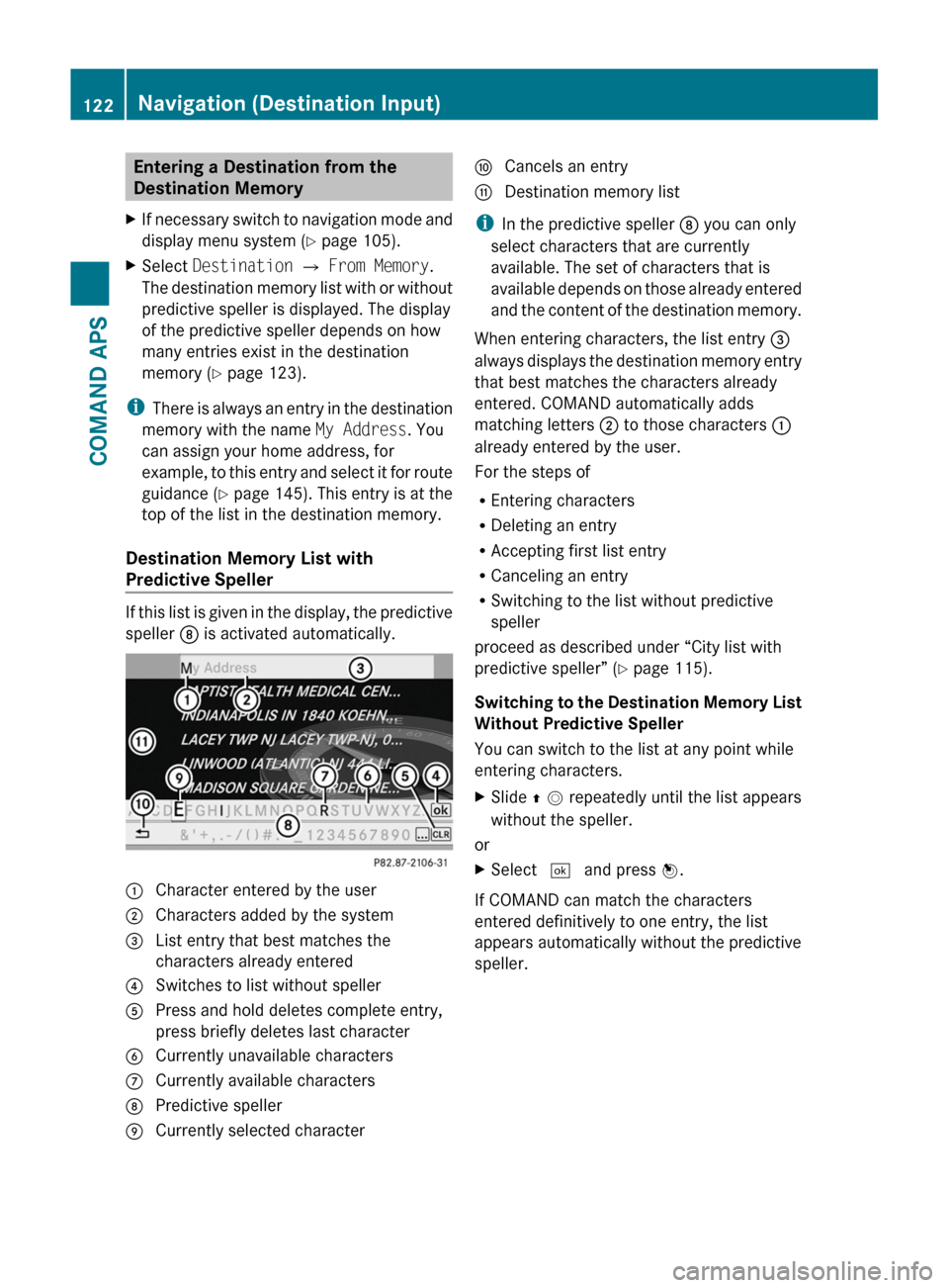 MERCEDES-BENZ SLS 2011 C197 Owners Manual Entering a Destination from the
Destination Memory
XIf necessary switch to navigation mode and
display menu system (Y page 105).
XSelect Destination £ From Memory.
The destination memory list with or MERCEDES-BENZ SLS 2011 C197 Owners Manual Entering a Destination from the
Destination Memory
XIf necessary switch to navigation mode and
display menu system (Y page 105).
XSelect Destination £ From Memory.
The destination memory list with or