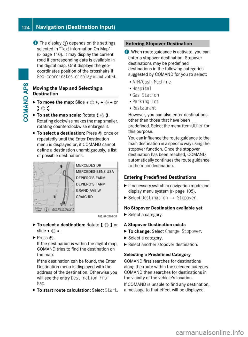 MERCEDES-BENZ SLS 2011 C197 Owners Manual iThe display 3 depends on the settings
selected in “Text information On Map”
(Y page 110). It may display the current
road if corresponding data is available in
the digital map. Or it displays the MERCEDES-BENZ SLS 2011 C197 Owners Manual iThe display 3 depends on the settings
selected in “Text information On Map”
(Y page 110). It may display the current
road if corresponding data is available in
the digital map. Or it displays the