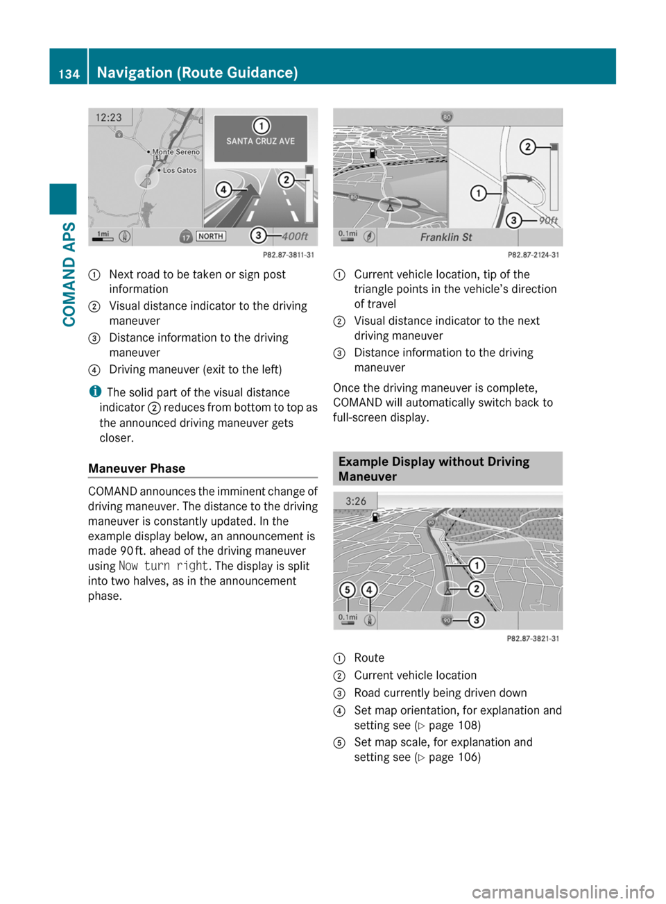 MERCEDES-BENZ SLS 2011 C197 Owners Manual 1 Next road to be taken or sign post
information
2 Visual distance indicator to the driving
maneuver
3 Distance information to the driving
maneuver
4 Driving maneuver (exit to the left)
iThe solid par MERCEDES-BENZ SLS 2011 C197 Owners Manual 1 Next road to be taken or sign post
information
2 Visual distance indicator to the driving
maneuver
3 Distance information to the driving
maneuver
4 Driving maneuver (exit to the left)
iThe solid par