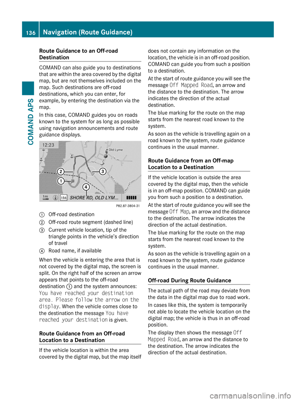 MERCEDES-BENZ SLS 2011 C197 Owners Manual Route Guidance to an Off-road
Destination
COMAND can also guide you to destinations
that are within the area covered by the digital
map, but are not themselves included on the
map. Such destinations a MERCEDES-BENZ SLS 2011 C197 Owners Manual Route Guidance to an Off-road
Destination
COMAND can also guide you to destinations
that are within the area covered by the digital
map, but are not themselves included on the
map. Such destinations a