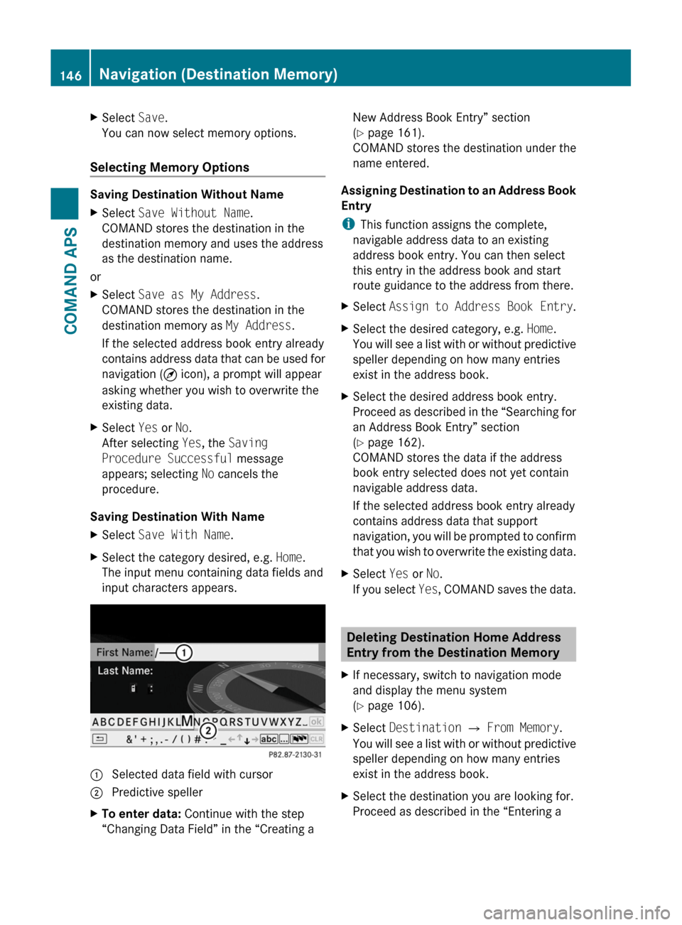 MERCEDES-BENZ SLS 2011 C197 Owners Manual XSelect Save.
You can now select memory options.
Selecting Memory Options
Saving Destination Without Name
XSelect Save Without Name.
COMAND stores the destination in the
destination memory and uses th MERCEDES-BENZ SLS 2011 C197 Owners Manual XSelect Save.
You can now select memory options.
Selecting Memory Options
Saving Destination Without Name
XSelect Save Without Name.
COMAND stores the destination in the
destination memory and uses th