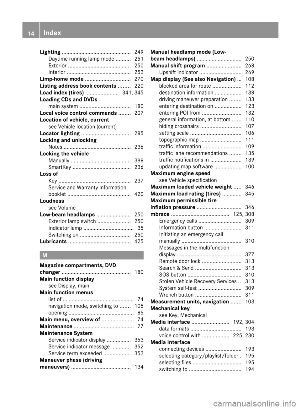 MERCEDES-BENZ SLS 2011 C197 User Guide Lighting .............................................. 249
Daytime running lamp mode ..........251
Exterior .......................................... 250
Interior ................................ MERCEDES-BENZ SLS 2011 C197 User Guide Lighting .............................................. 249
Daytime running lamp mode ..........251
Exterior .......................................... 250
Interior ................................