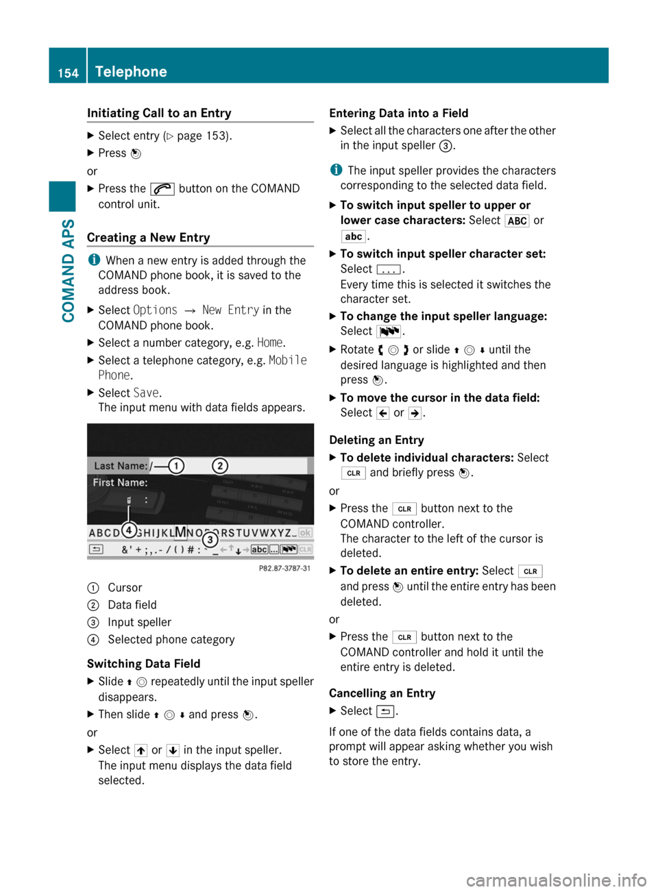 MERCEDES-BENZ SLS 2011 C197 Owners Manual Initiating Call to an EntryXSelect entry (Y page 153).XPress n
or
XPress the 6 button on the COMAND
control unit.
Creating a New Entry
iWhen a new entry is added through the
COMAND phone book, it is s MERCEDES-BENZ SLS 2011 C197 Owners Manual Initiating Call to an EntryXSelect entry (Y page 153).XPress n
or
XPress the 6 button on the COMAND
control unit.
Creating a New Entry
iWhen a new entry is added through the
COMAND phone book, it is s
