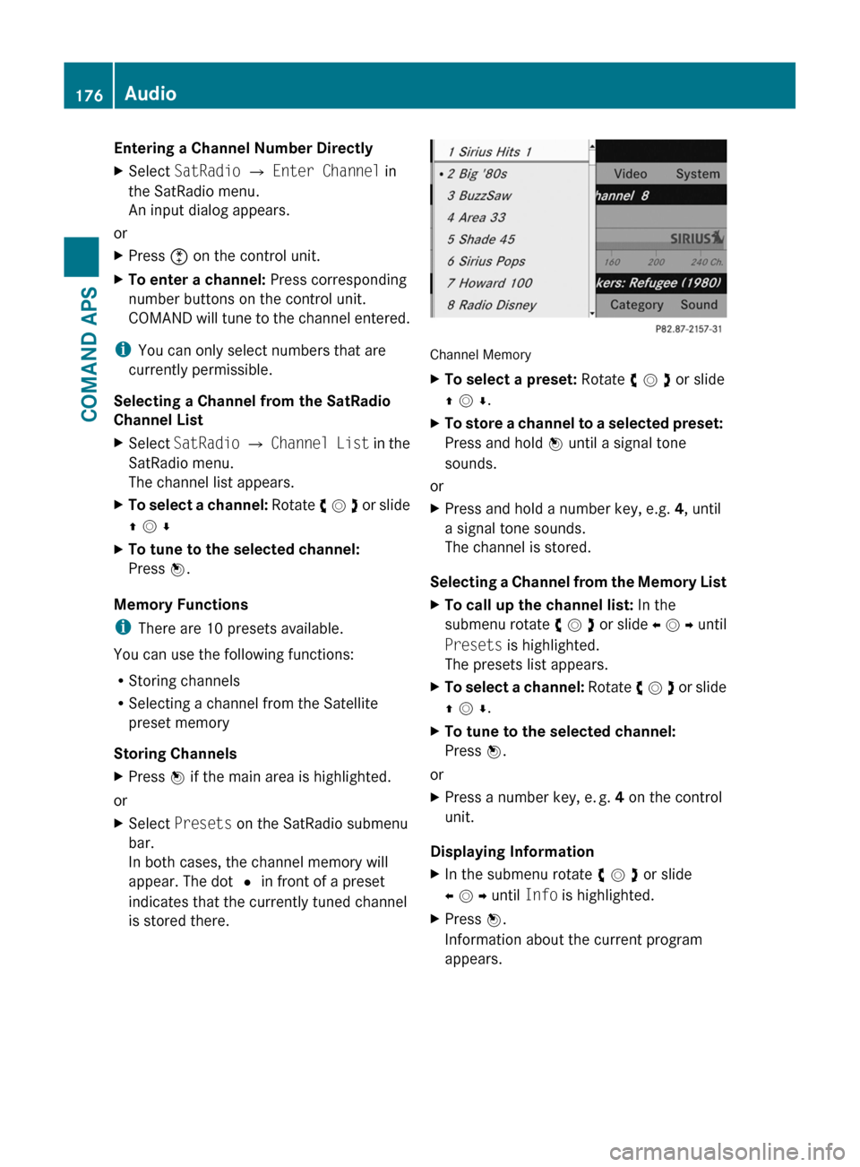 MERCEDES-BENZ SLS 2011 C197 Owners Manual Entering a Channel Number DirectlyXSelect SatRadio £ Enter Channel in
the SatRadio menu.
An input dialog appears.
or
XPress õ on the control unit.XTo enter a channel: Press corresponding
number butt MERCEDES-BENZ SLS 2011 C197 Owners Manual Entering a Channel Number DirectlyXSelect SatRadio £ Enter Channel in
the SatRadio menu.
An input dialog appears.
or
XPress õ on the control unit.XTo enter a channel: Press corresponding
number butt