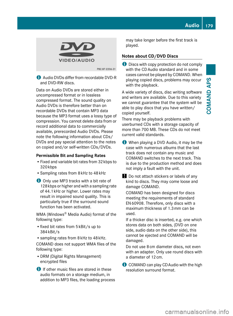 MERCEDES-BENZ SLS 2011 C197 Owners Manual iAudio DVDs differ from recordable DVD-R
and DVD-RW discs.
Data on Audio DVDs are stored either in
uncompressed format or in lossless
compressed format. The sound quality on
Audio DVDs is therefore be MERCEDES-BENZ SLS 2011 C197 Owners Manual iAudio DVDs differ from recordable DVD-R
and DVD-RW discs.
Data on Audio DVDs are stored either in
uncompressed format or in lossless
compressed format. The sound quality on
Audio DVDs is therefore be