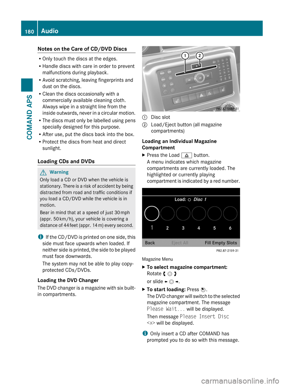 MERCEDES-BENZ SLS 2011 C197 Owners Manual Notes on the Care of CD/DVD Discs
ROnly touch the discs at the edges.
RHandle discs with care in order to prevent
malfunctions during playback.
RAvoid scratching, leaving fingerprints and
dust on the MERCEDES-BENZ SLS 2011 C197 Owners Manual Notes on the Care of CD/DVD Discs
ROnly touch the discs at the edges.
RHandle discs with care in order to prevent
malfunctions during playback.
RAvoid scratching, leaving fingerprints and
dust on the