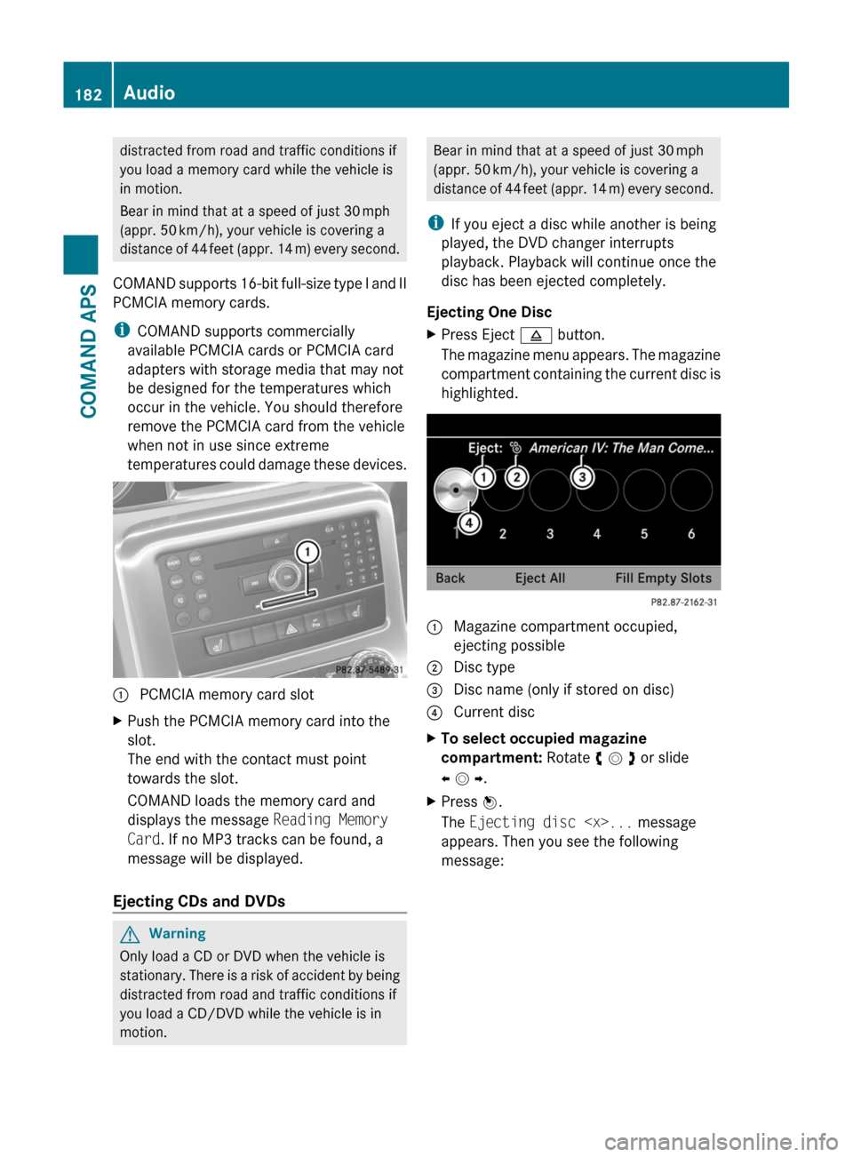 MERCEDES-BENZ SLS 2011 C197 Owners Manual distracted from road and traffic conditions if
you load a memory card while the vehicle is
in motion.
Bear in mind that at a speed of just 30 mph
(appr. 50 km/h), your vehicle is covering a
distance o MERCEDES-BENZ SLS 2011 C197 Owners Manual distracted from road and traffic conditions if
you load a memory card while the vehicle is
in motion.
Bear in mind that at a speed of just 30 mph
(appr. 50 km/h), your vehicle is covering a
distance o
