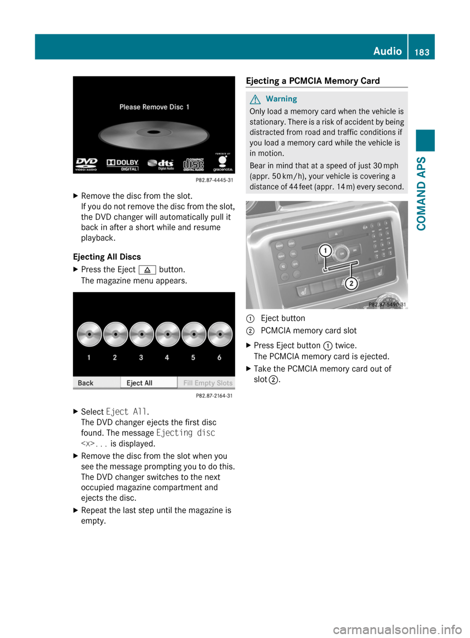 MERCEDES-BENZ SLS 2011 C197 Owners Manual XRemove the disc from the slot.
If you do not remove the disc from the slot,
the DVD changer will automatically pull it
back in after a short while and resume
playback.
Ejecting All Discs
XPress the E MERCEDES-BENZ SLS 2011 C197 Owners Manual XRemove the disc from the slot.
If you do not remove the disc from the slot,
the DVD changer will automatically pull it
back in after a short while and resume
playback.
Ejecting All Discs
XPress the E