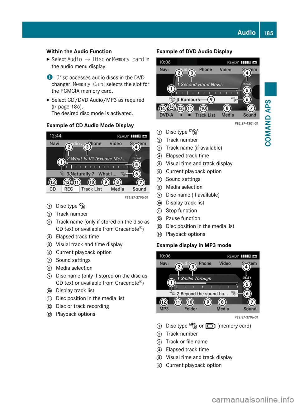 MERCEDES-BENZ SLS 2011 C197 Owners Manual Within the Audio FunctionXSelect Audio £ Disc or Memory card in
the audio menu display.
i Disc accesses audio discs in the DVD
changer. Memory Card selects the slot for
the PCMCIA memory card.
XSelec MERCEDES-BENZ SLS 2011 C197 Owners Manual Within the Audio FunctionXSelect Audio £ Disc or Memory card in
the audio menu display.
i Disc accesses audio discs in the DVD
changer. Memory Card selects the slot for
the PCMCIA memory card.
XSelec