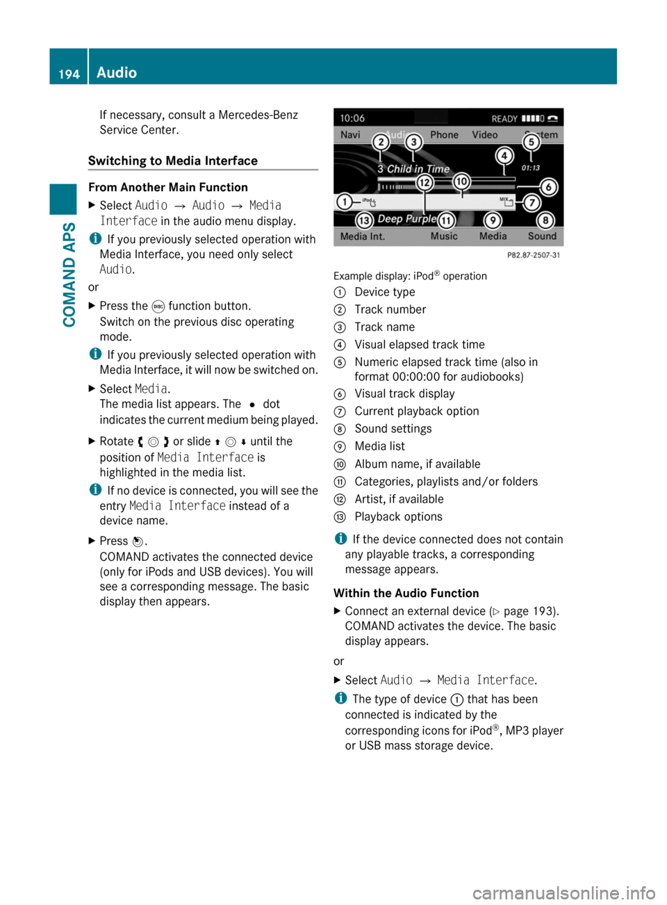 MERCEDES-BENZ SLS 2011 C197 Owners Manual If necessary, consult a Mercedes-Benz
Service Center.
Switching to Media Interface
From Another Main Function
XSelect Audio £ Audio £ Media
Interface in the audio menu display.
iIf you previously s MERCEDES-BENZ SLS 2011 C197 Owners Manual If necessary, consult a Mercedes-Benz
Service Center.
Switching to Media Interface
From Another Main Function
XSelect Audio £ Audio £ Media
Interface in the audio menu display.
iIf you previously s