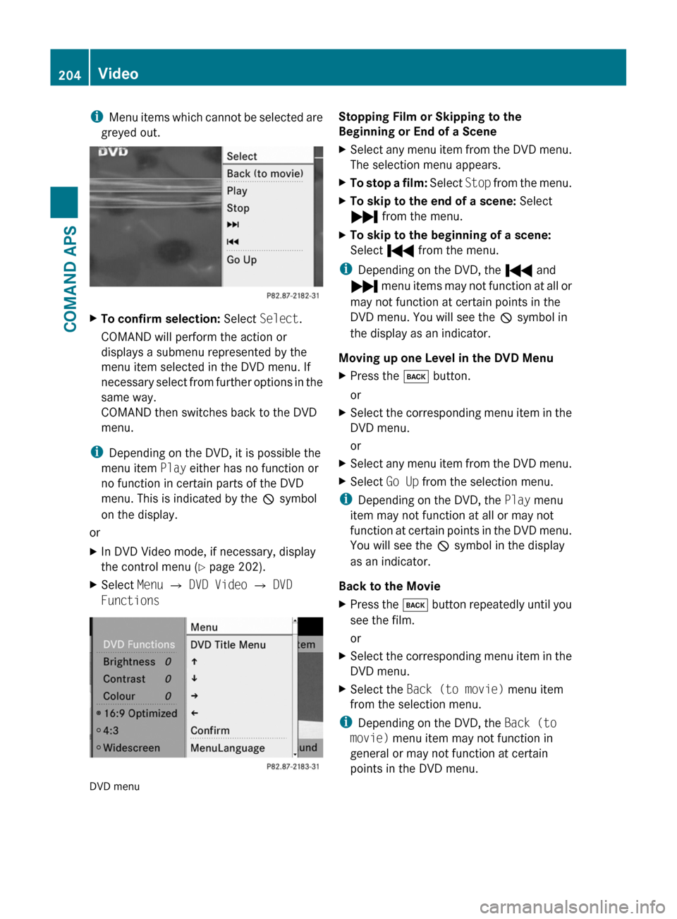 MERCEDES-BENZ SLS 2011 C197 Owners Manual iMenu items which cannot be selected are
greyed out.
XTo confirm selection: Select Select.
COMAND will perform the action or
displays a submenu represented by the
menu item selected in the DVD menu. I MERCEDES-BENZ SLS 2011 C197 Owners Manual iMenu items which cannot be selected are
greyed out.
XTo confirm selection: Select Select.
COMAND will perform the action or
displays a submenu represented by the
menu item selected in the DVD menu. I